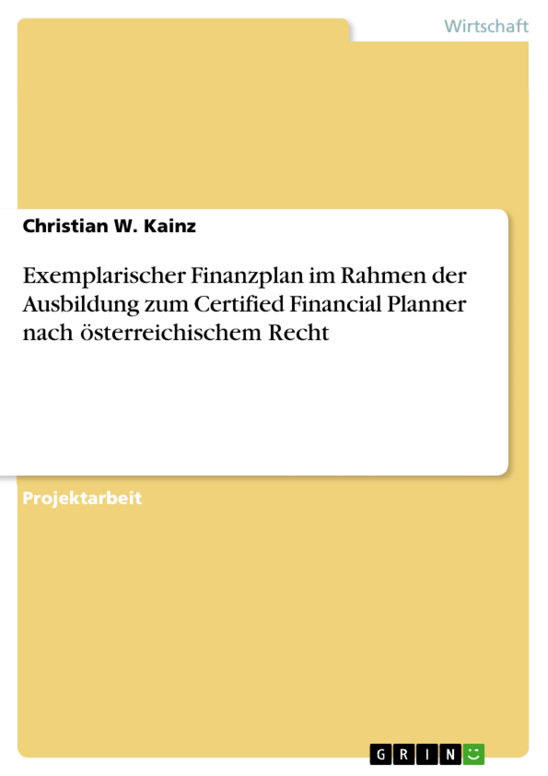 Titre: Exemplarischer Finanzplan im Rahmen der Ausbildung zum Certified Financial Planner nach österreichischem Recht