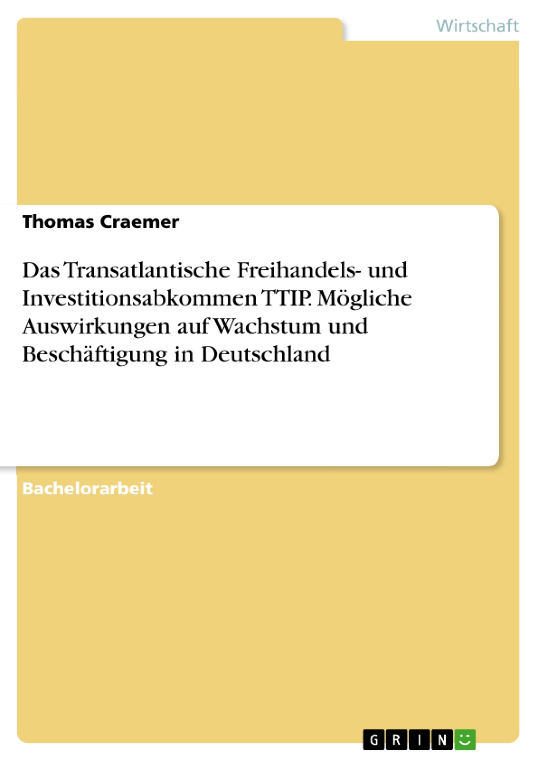 Title: Das Transatlantische Freihandels- und Investitionsabkommen TTIP. Mögliche Auswirkungen auf Wachstum und Beschäftigung in Deutschland