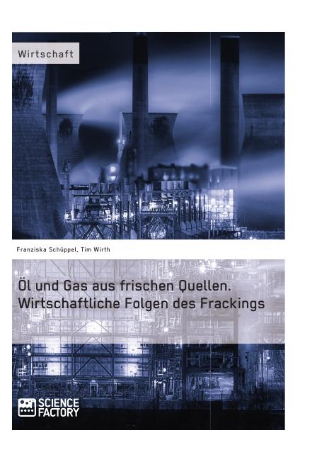 Titre: Öl und Gas aus frischen Quellen.
Wirtschaftliche Folgen des Frackings
