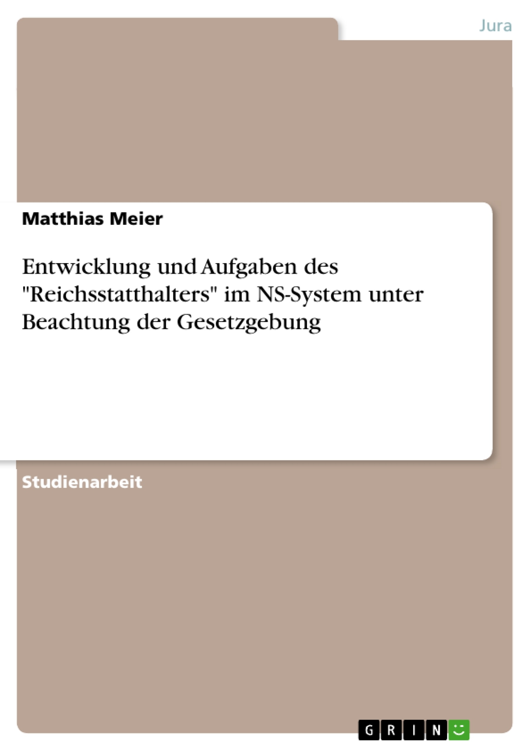 Titel: Entwicklung und Aufgaben des "Reichsstatthalters" im NS-System unter Beachtung der Gesetzgebung