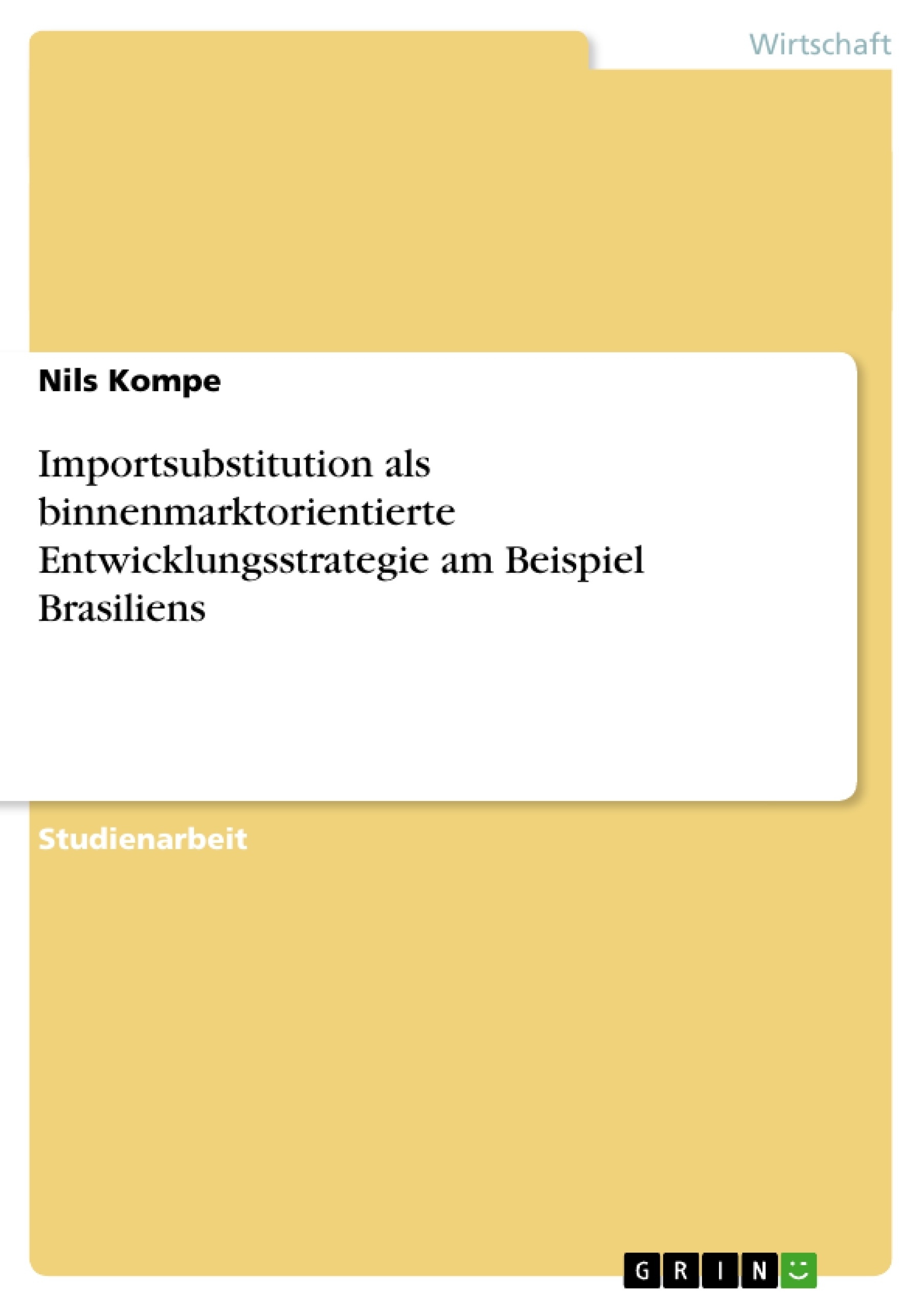 Titel: Importsubstitution als binnenmarktorientierte Entwicklungsstrategie am Beispiel Brasiliens