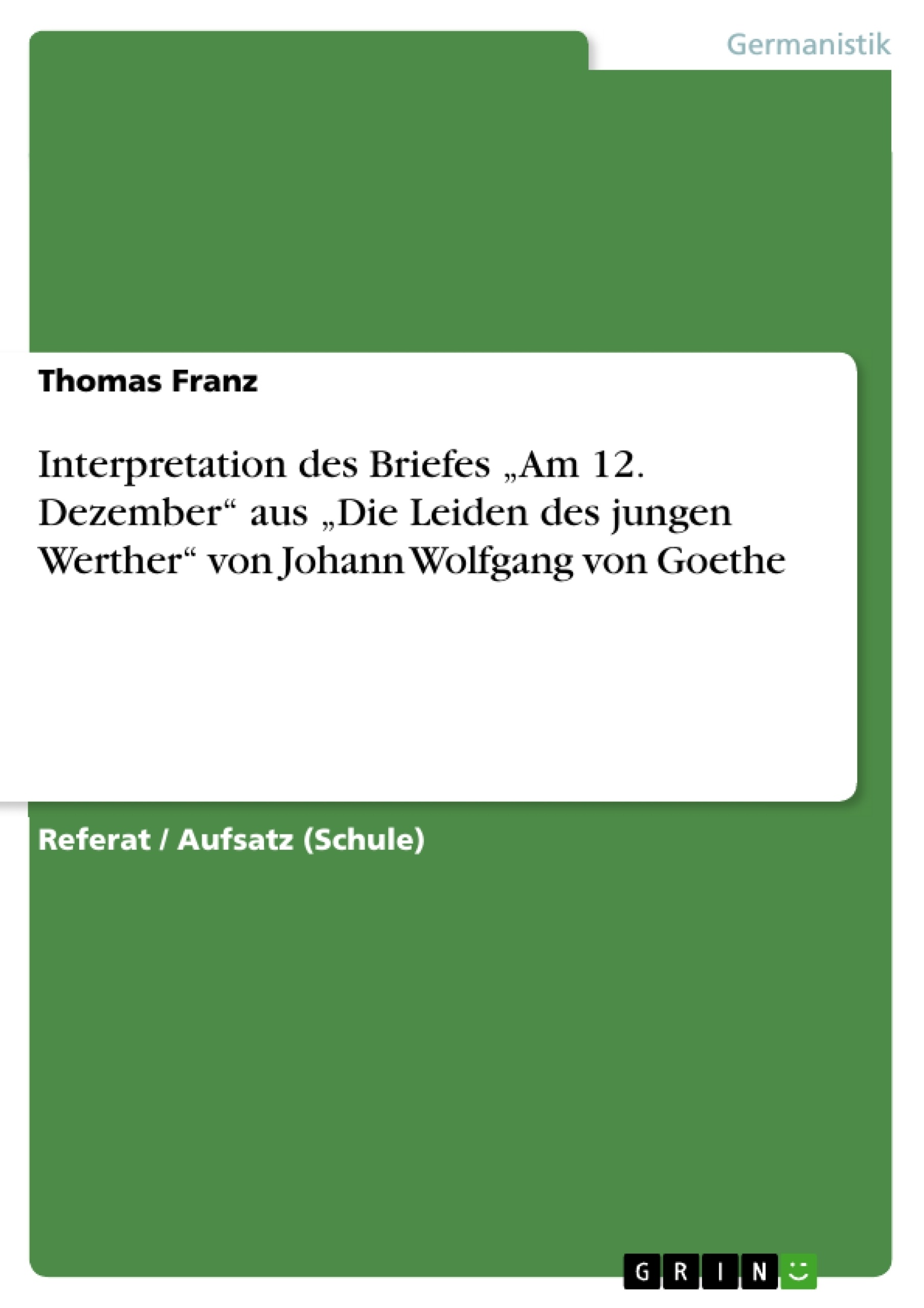 Titre: Interpretation des Briefes „Am 12. Dezember“ aus „Die Leiden des jungen Werther“ von Johann Wolfgang von Goethe