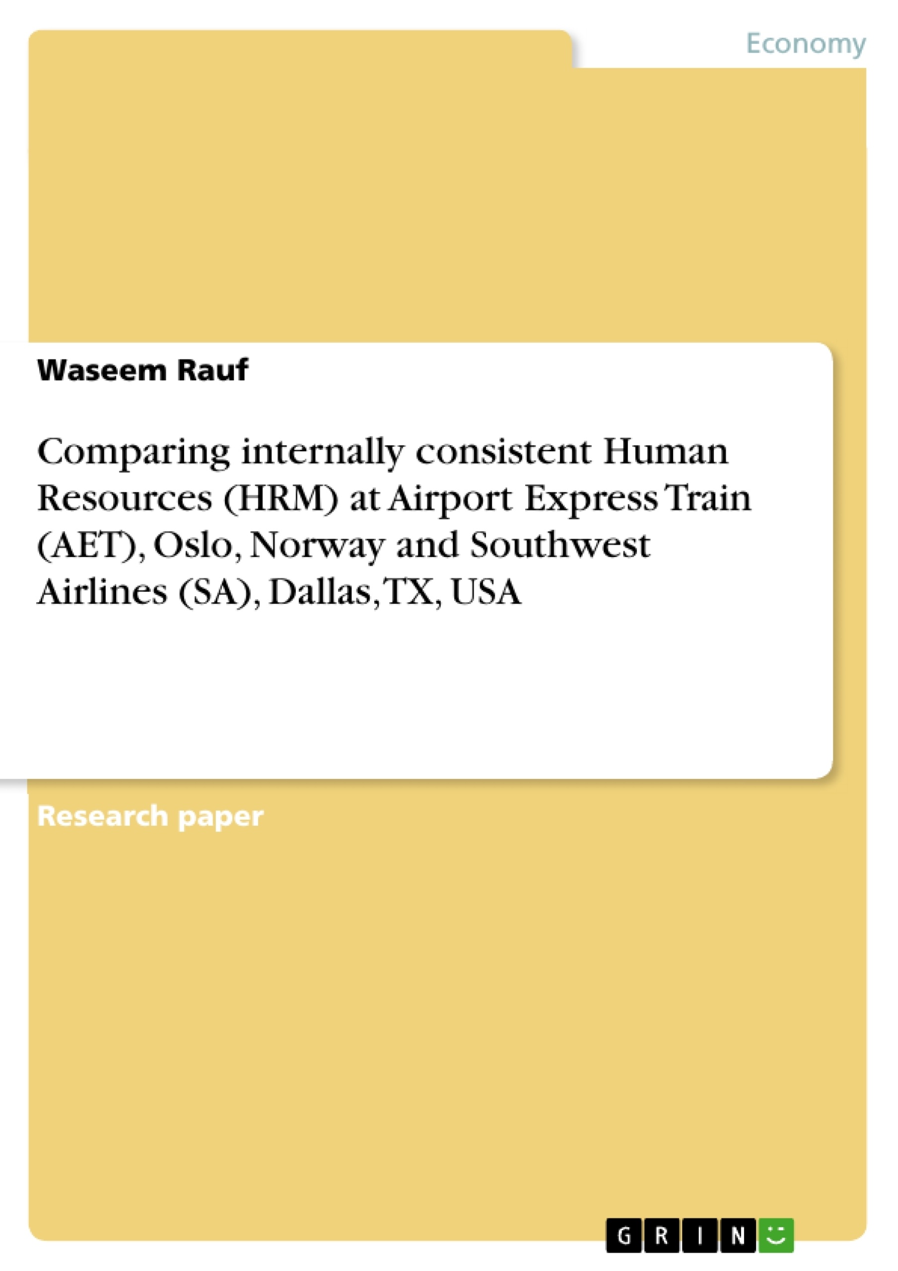 Title: Comparing internally consistent Human Resources (HRM) at Airport Express Train (AET), Oslo, Norway and Southwest Airlines (SA), Dallas, TX, USA