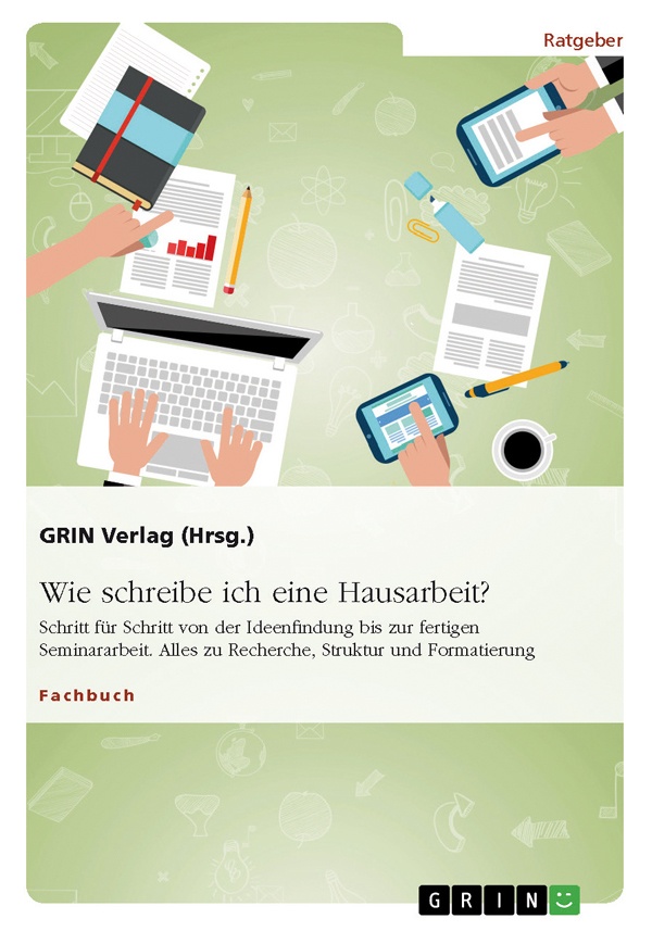 Título: Wie schreibe ich eine Hausarbeit? Schritt für Schritt von der Ideenfindung bis zur fertigen Seminararbeit