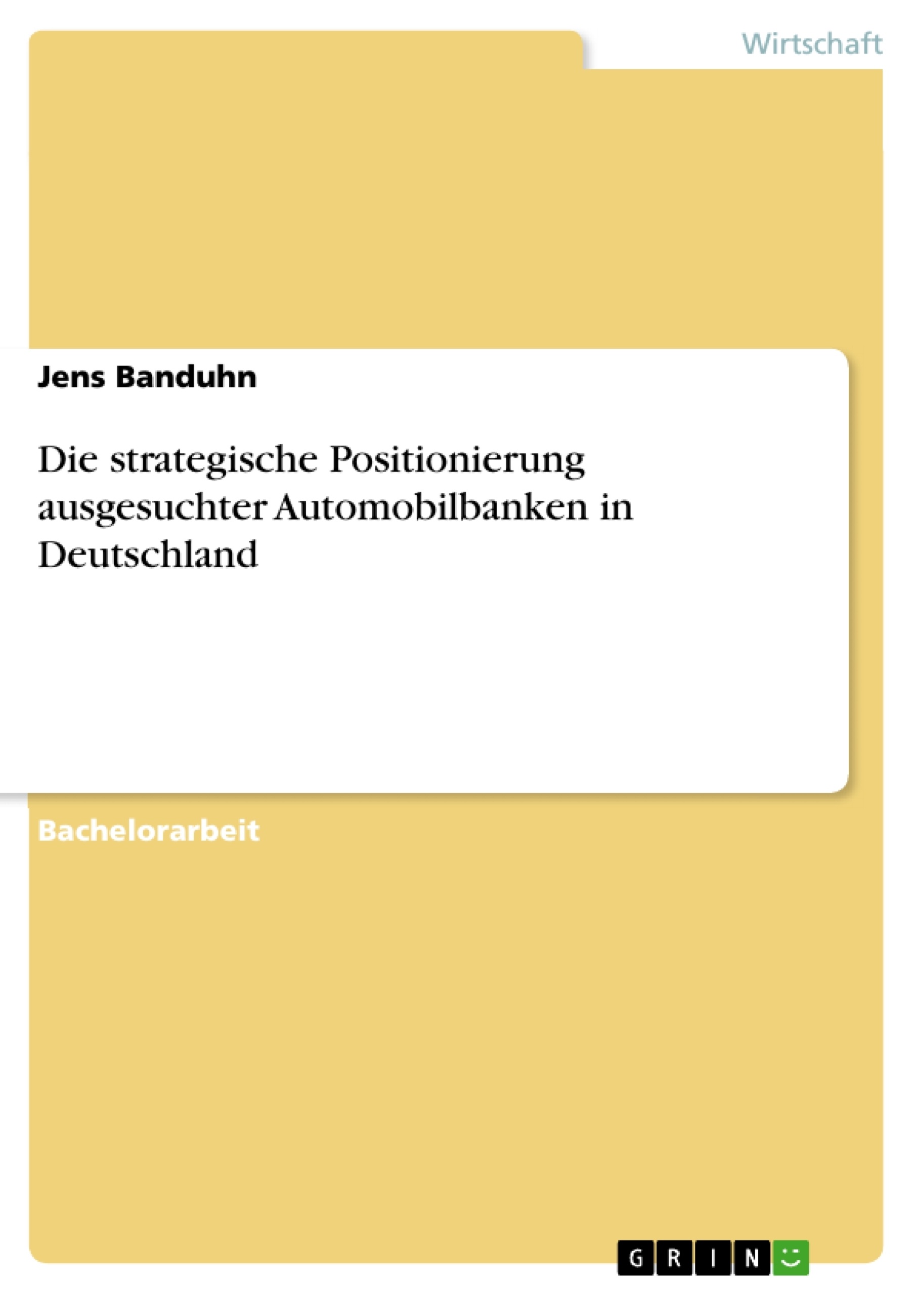 Titre: Die strategische Positionierung ausgesuchter Automobilbanken in Deutschland