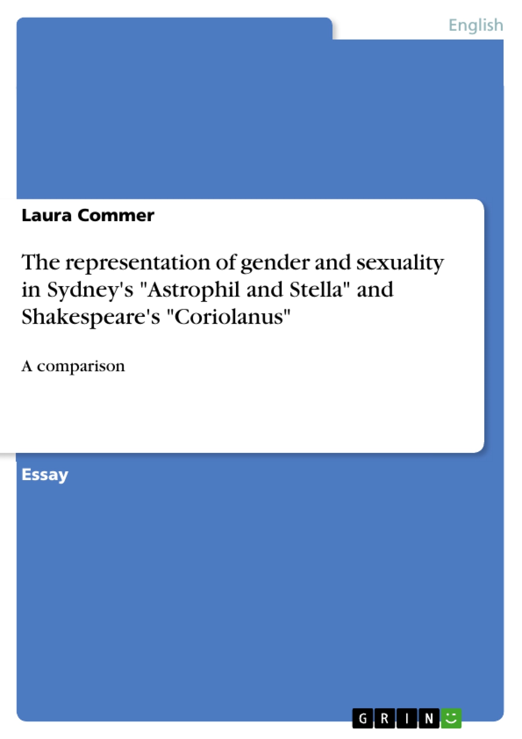 Title: The representation of gender and sexuality in Sydney's "Astrophil and Stella" and Shakespeare's "Coriolanus"