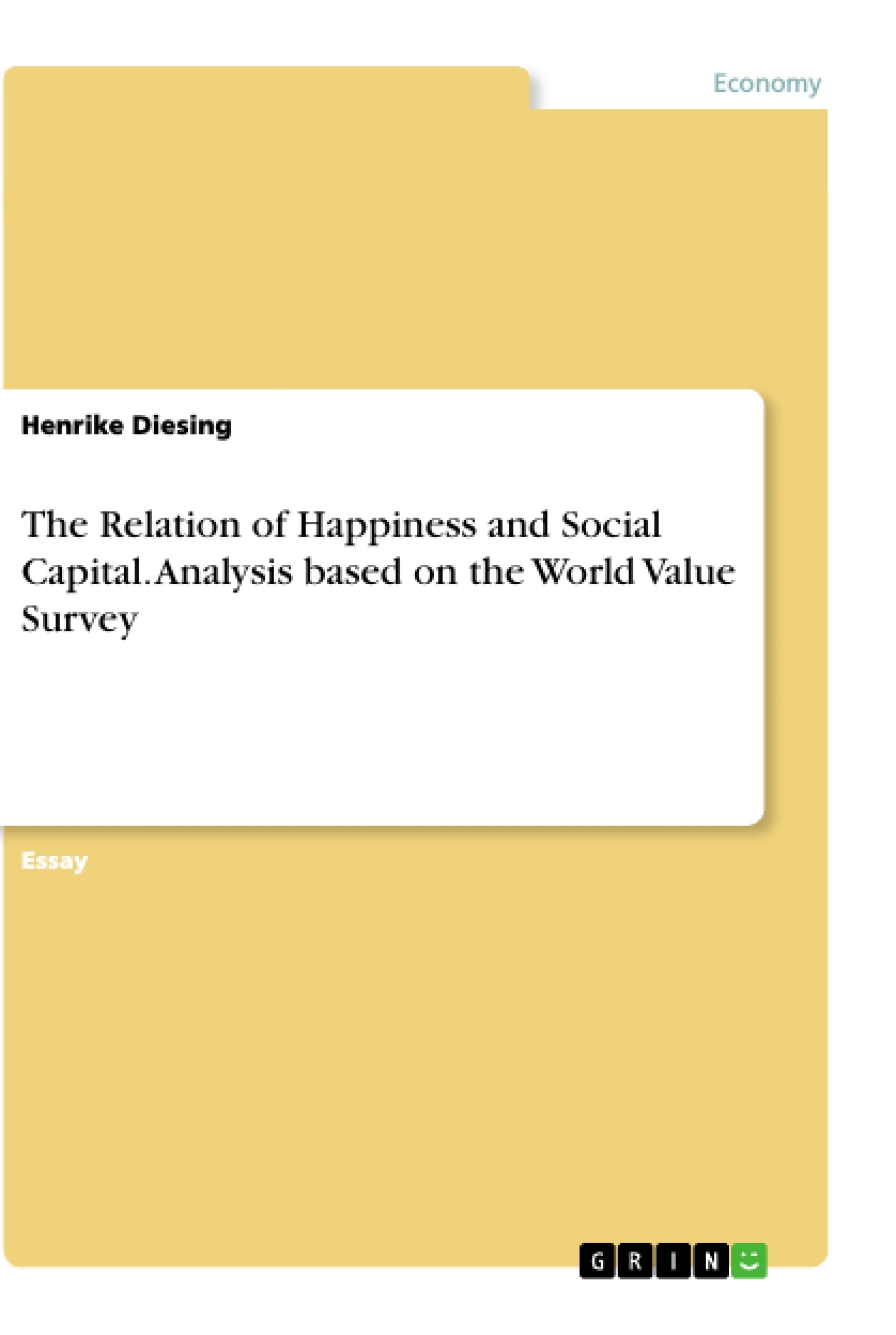 Titel: The Relation of Happiness and Social Capital. Analysis based on the World Value Survey