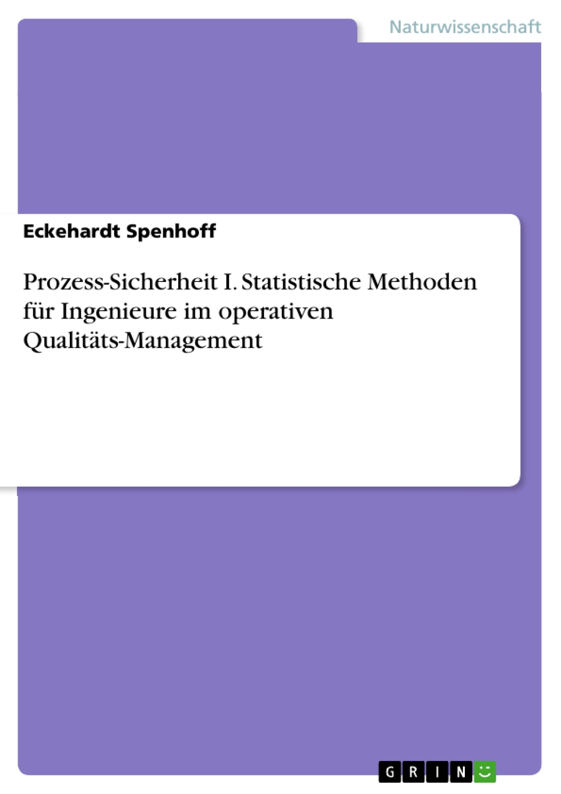 Titre: Prozess-Sicherheit I. Statistische Methoden für Ingenieure im operativen Qualitäts-Management