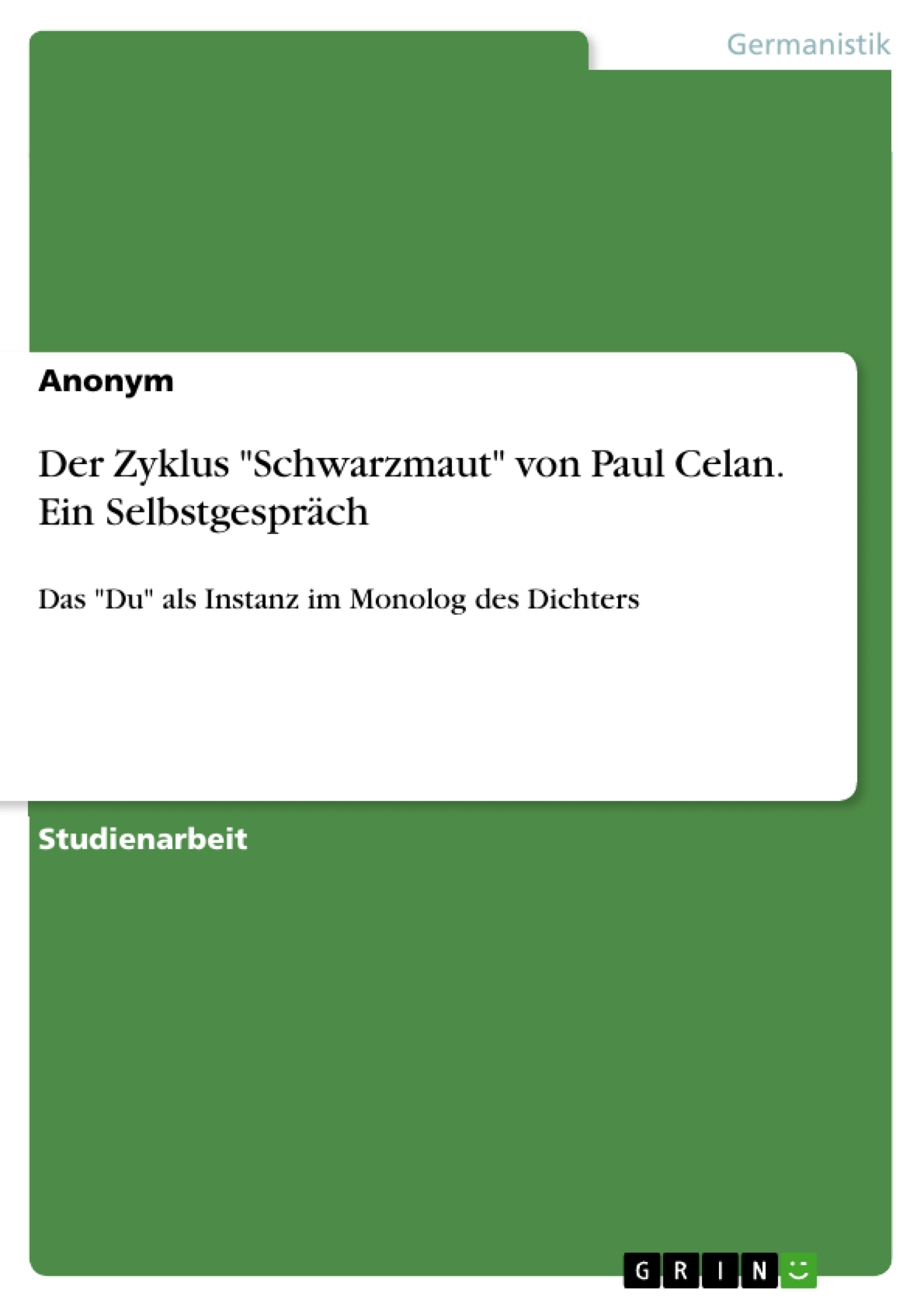 Titel: Der Zyklus "Schwarzmaut" von Paul Celan. Ein Selbstgespräch