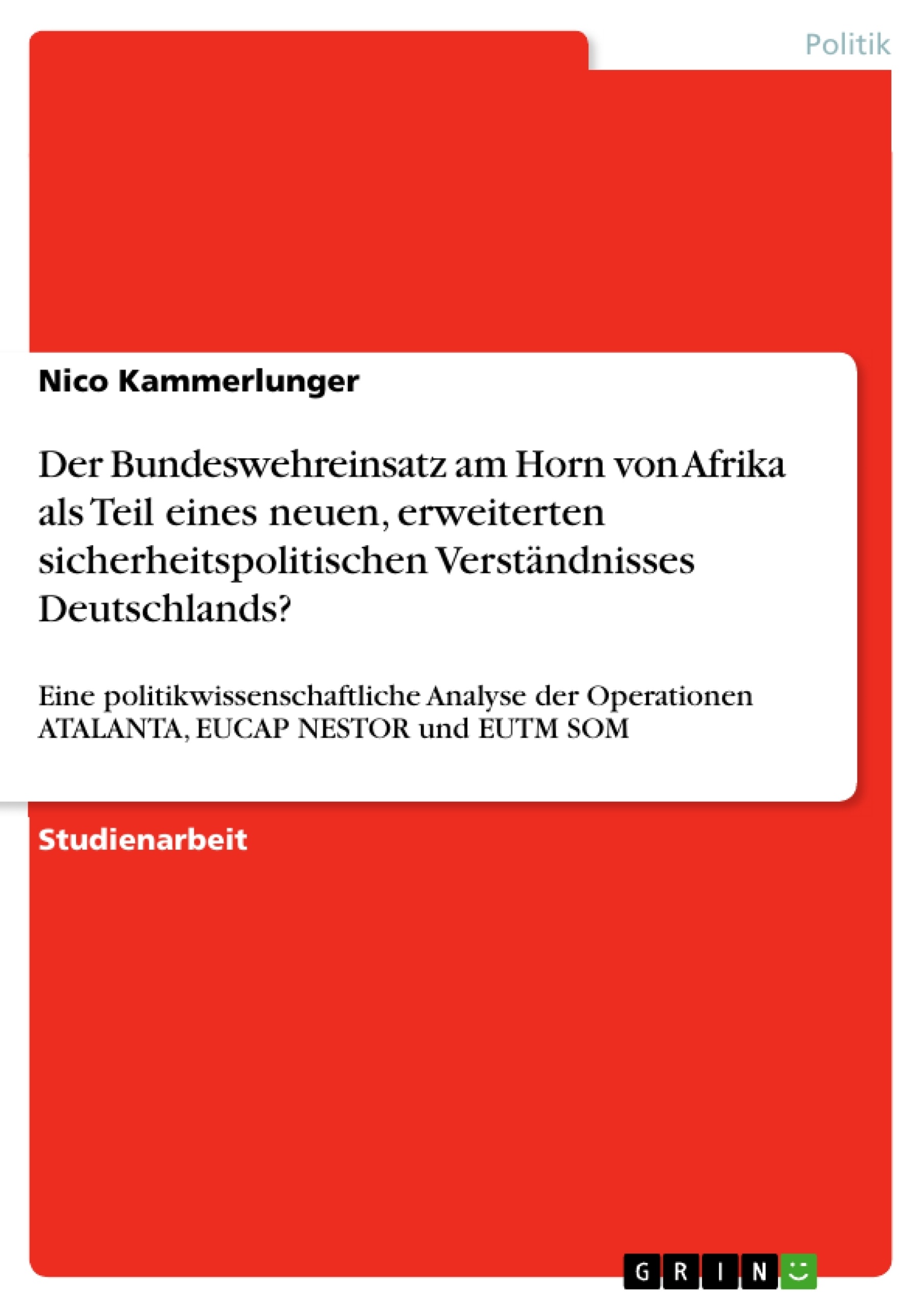 Titel: Der Bundeswehreinsatz am Horn von Afrika als Teil eines neuen, erweiterten sicherheitspolitischen Verständnisses Deutschlands?