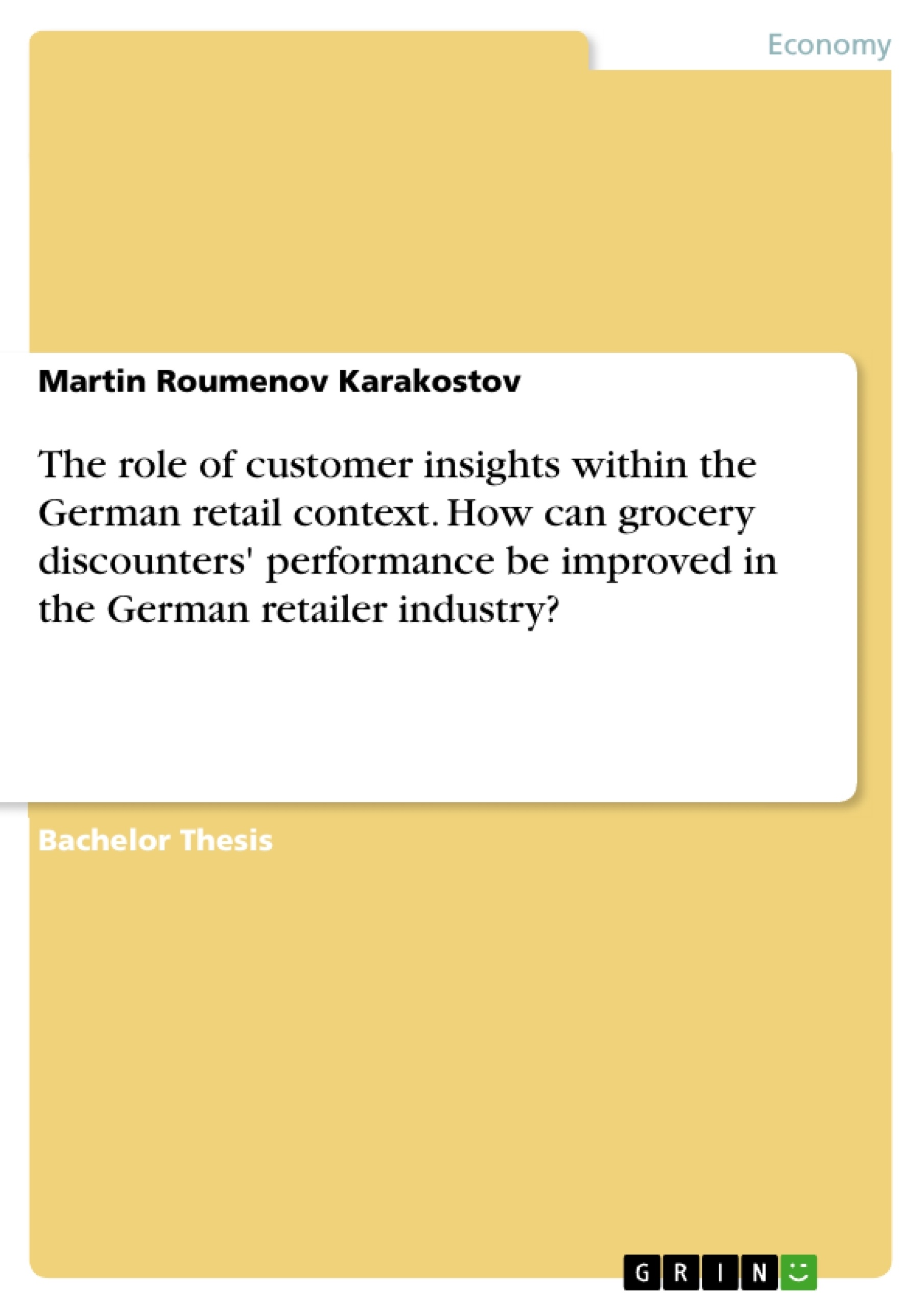 Titel: The role of customer insights within the German retail context. How can grocery discounters' performance be improved in the German retailer industry?