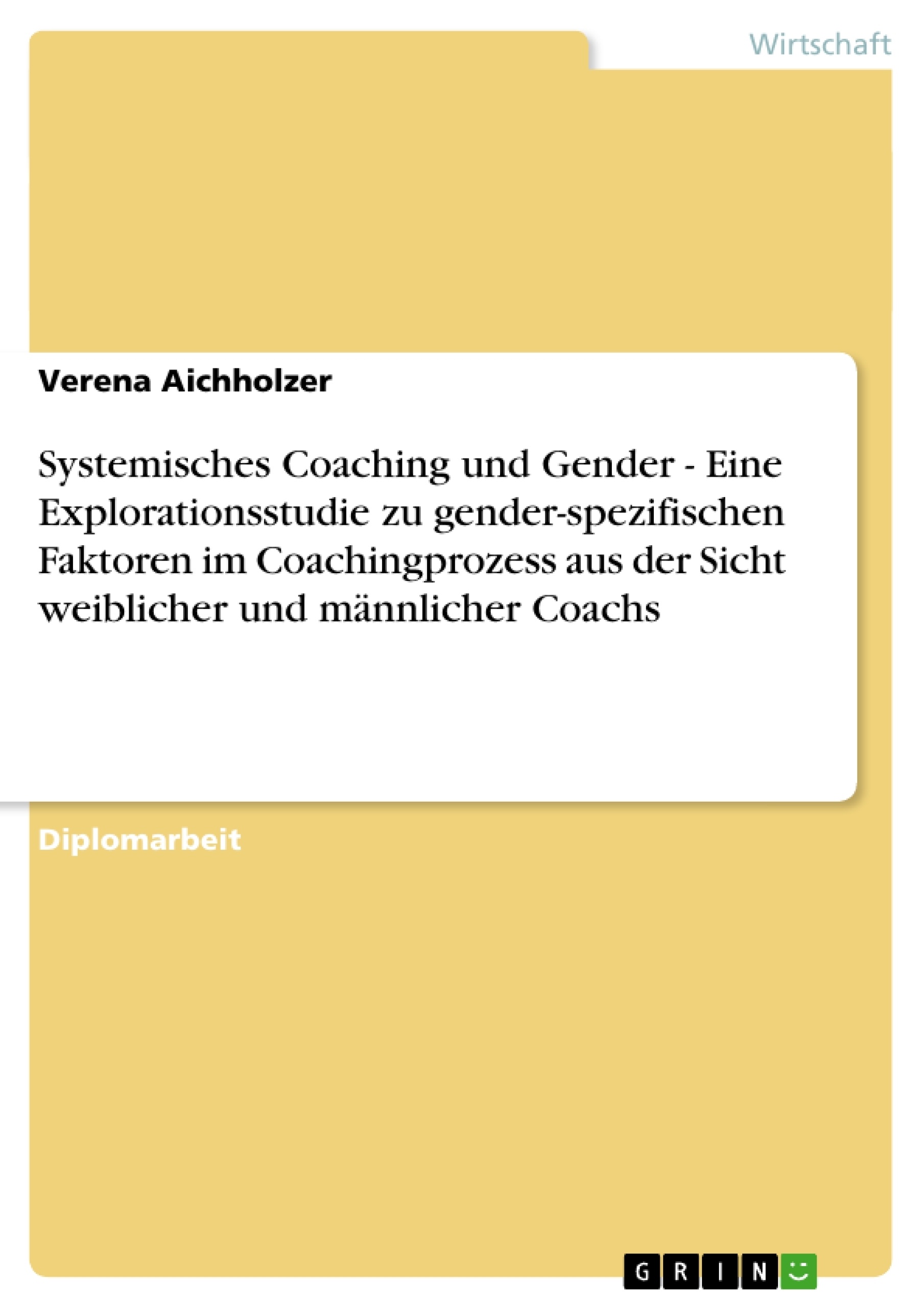 Titre: Systemisches Coaching und Gender - Eine Explorationsstudie zu gender-spezifischen Faktoren im Coachingprozess aus der Sicht weiblicher und männlicher Coachs