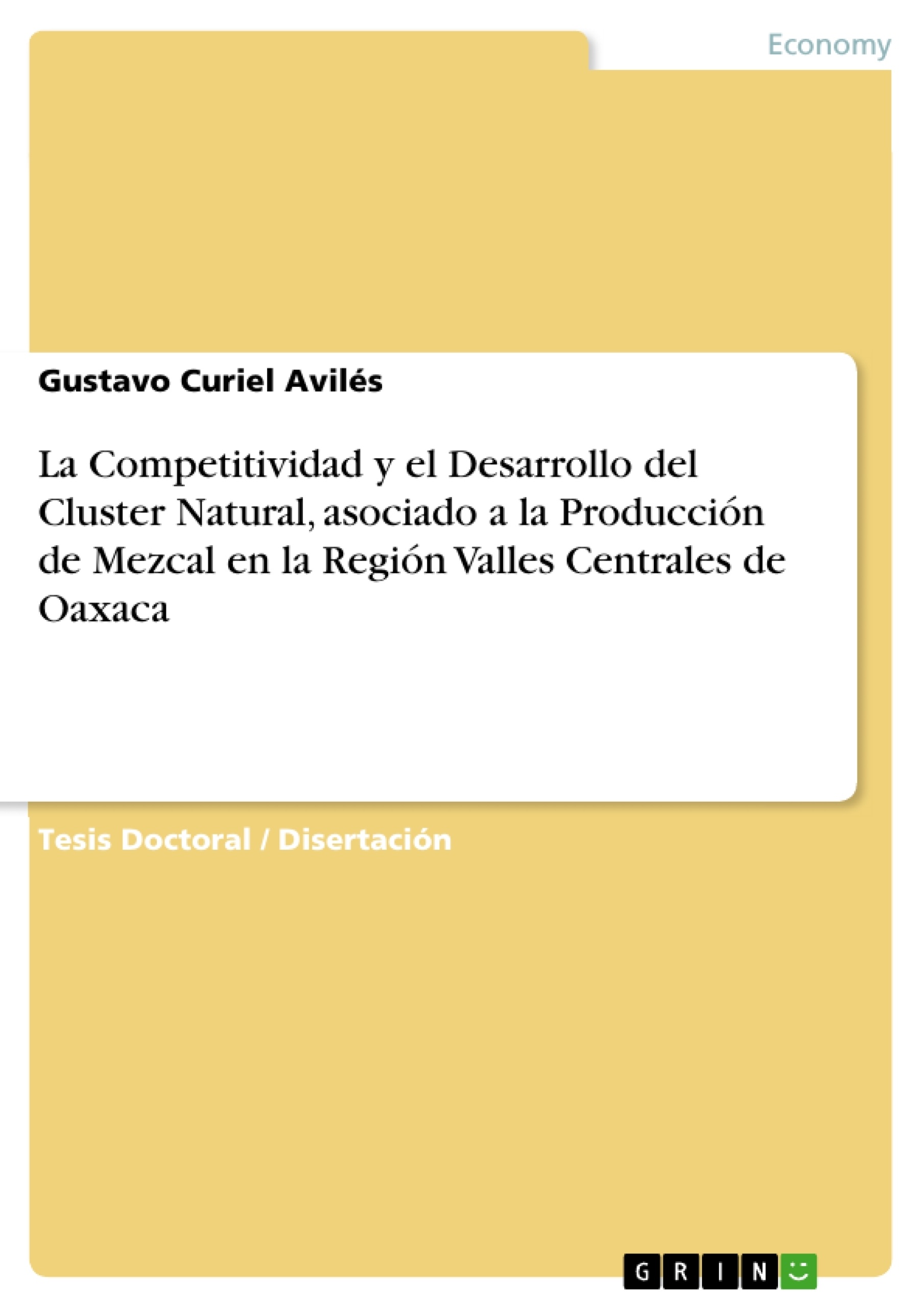 Título: La Competitividad y el Desarrollo del Cluster Natural, asociado a la Producción de Mezcal en la Región Valles Centrales de Oaxaca