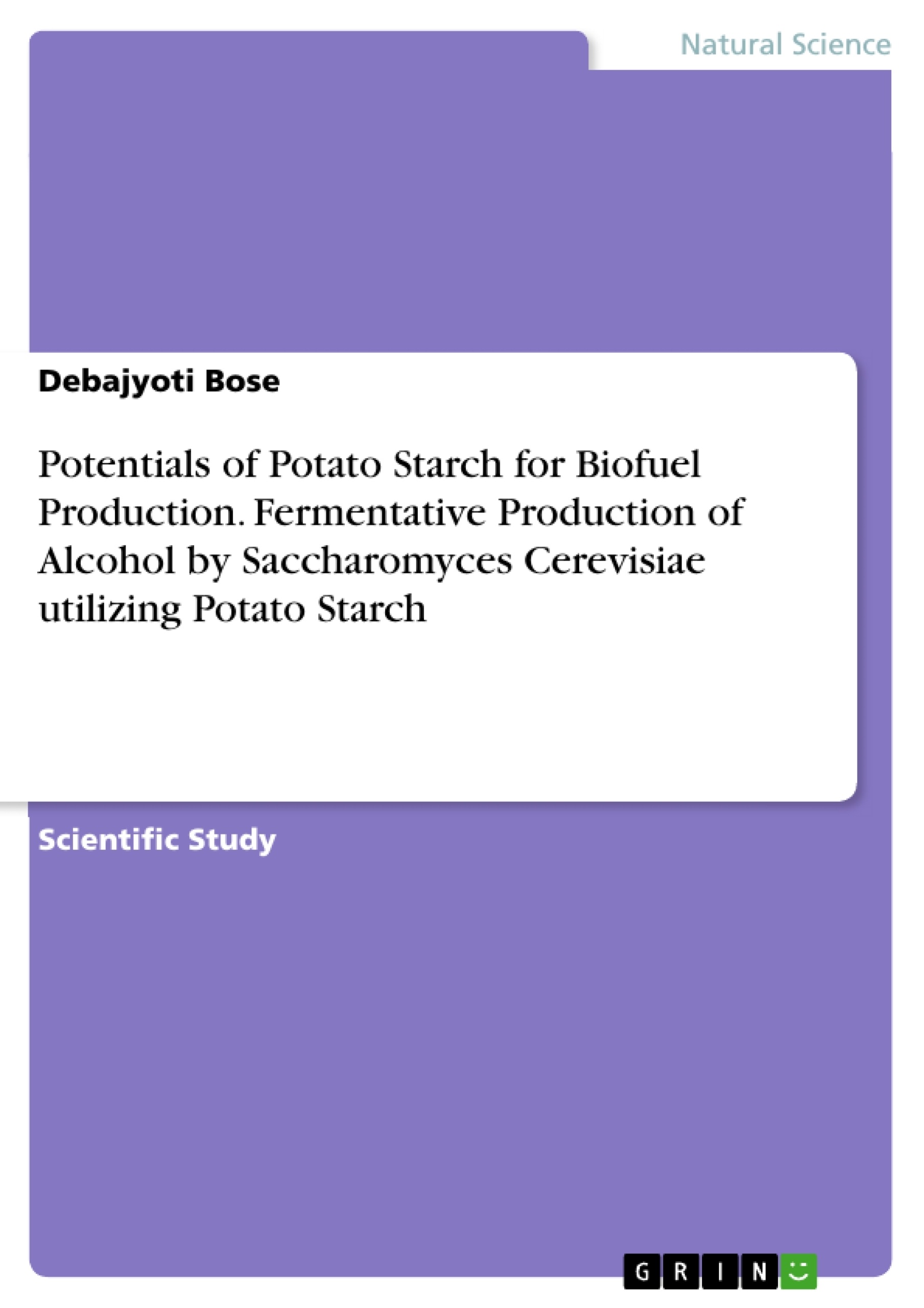 Title: Potentials of Potato Starch for Biofuel Production. Fermentative Production of Alcohol by Saccharomyces Cerevisiae utilizing Potato Starch
