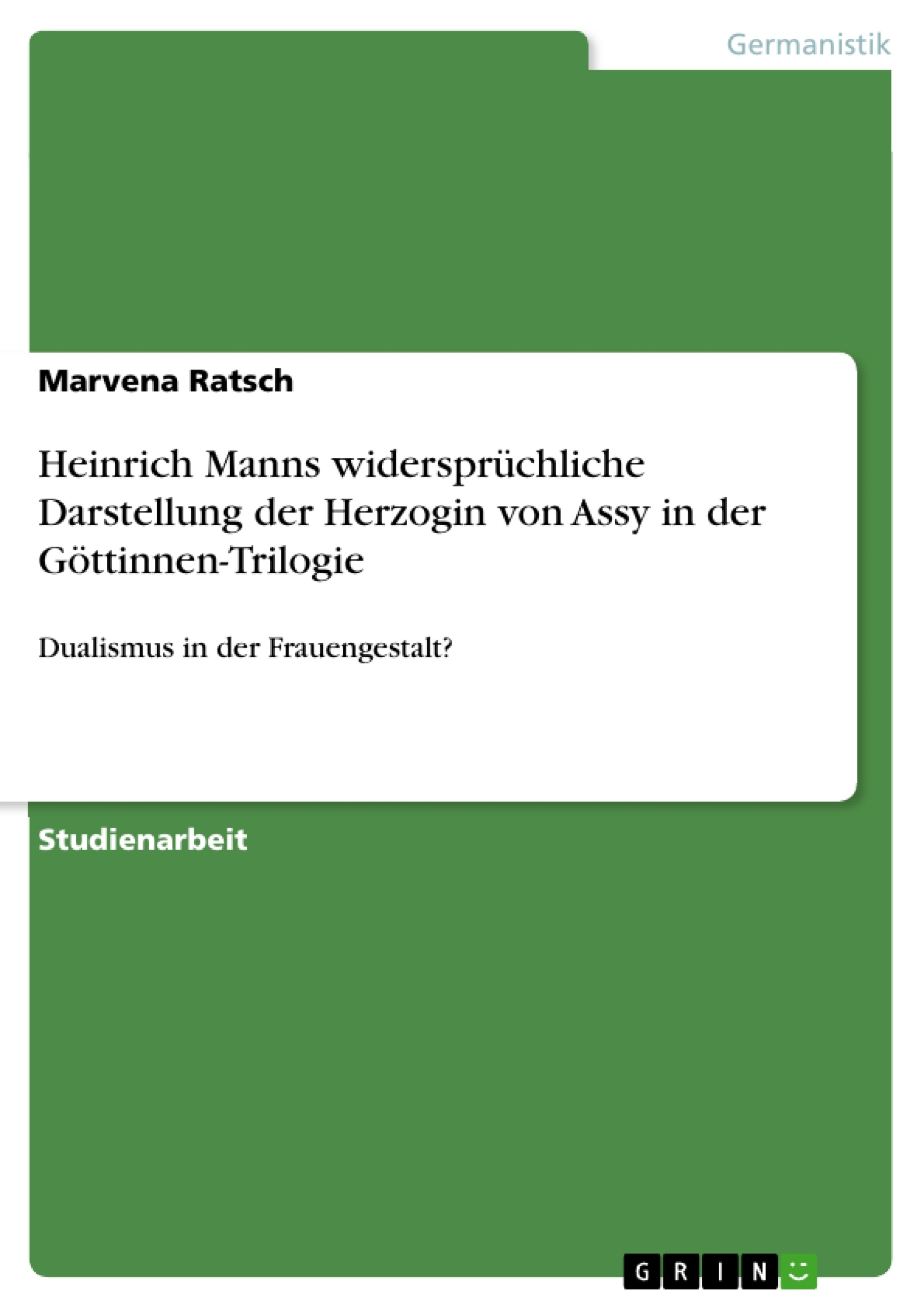 Titel: Heinrich Manns widersprüchliche Darstellung der Herzogin von Assy in der Göttinnen-Trilogie