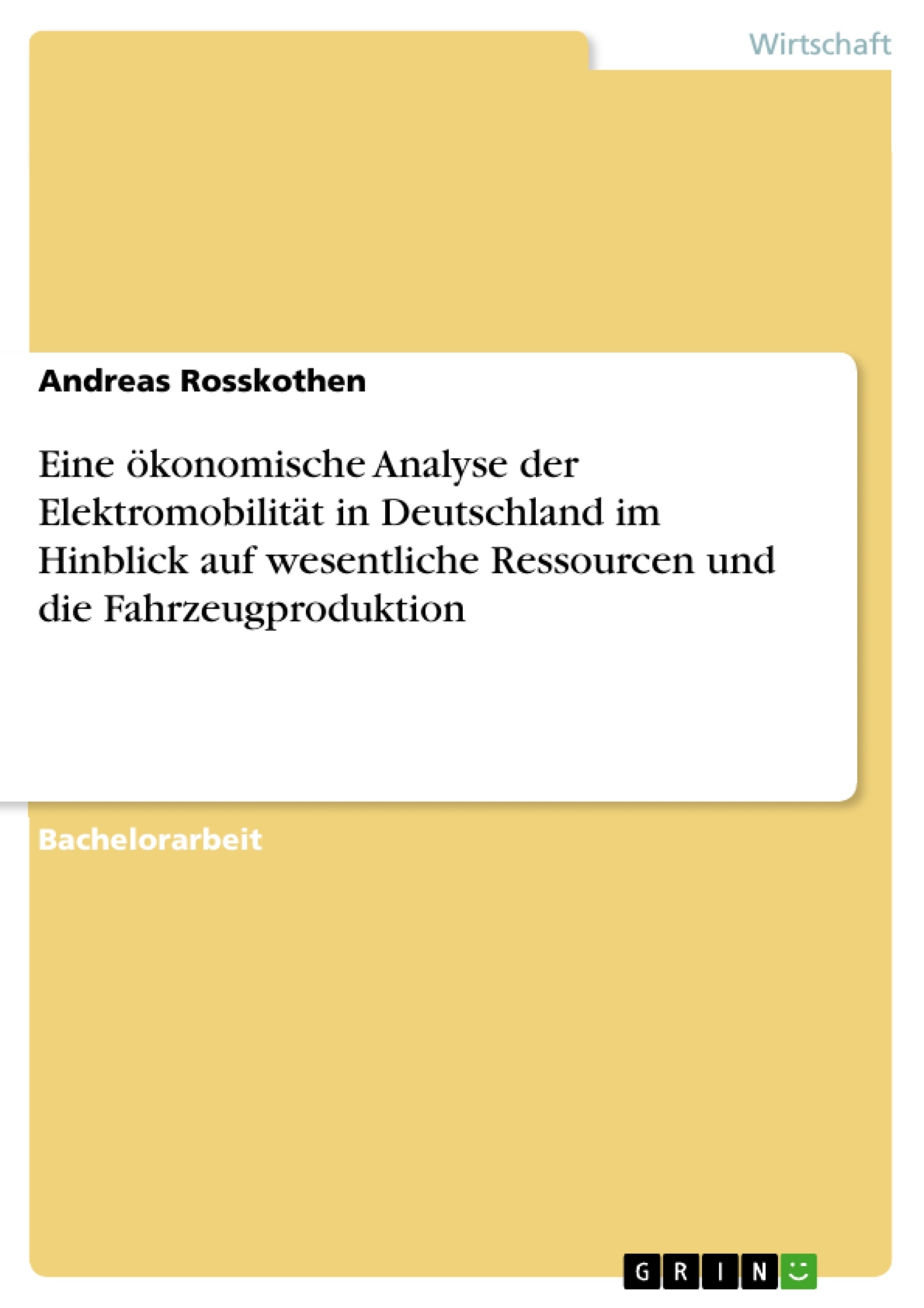 Titel: Eine ökonomische Analyse der Elektromobilität in Deutschland im Hinblick auf wesentliche Ressourcen und die Fahrzeugproduktion