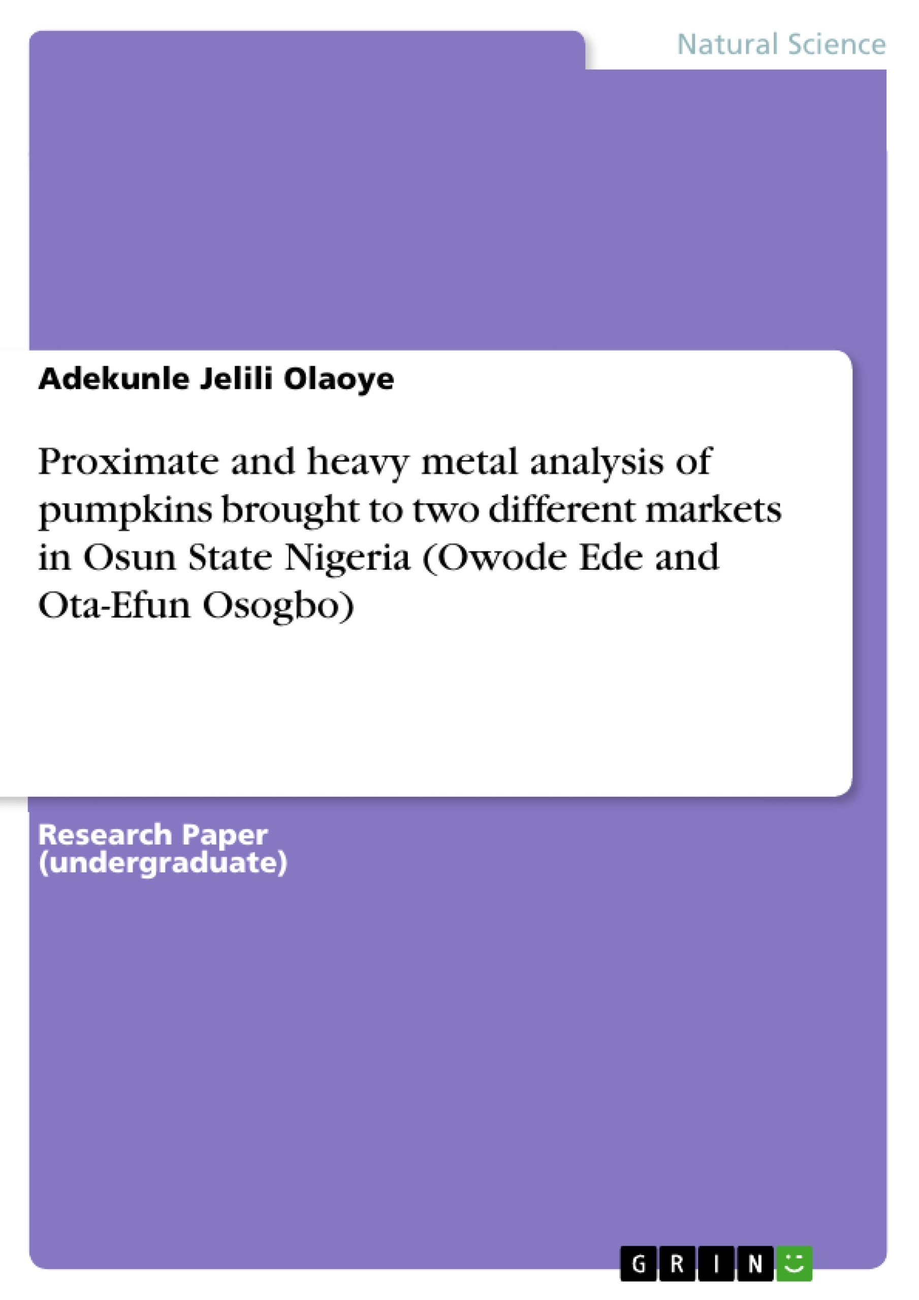 Titel: Proximate and heavy metal analysis of pumpkins brought to two different markets in Osun State Nigeria (Owode Ede and Ota-Efun Osogbo)