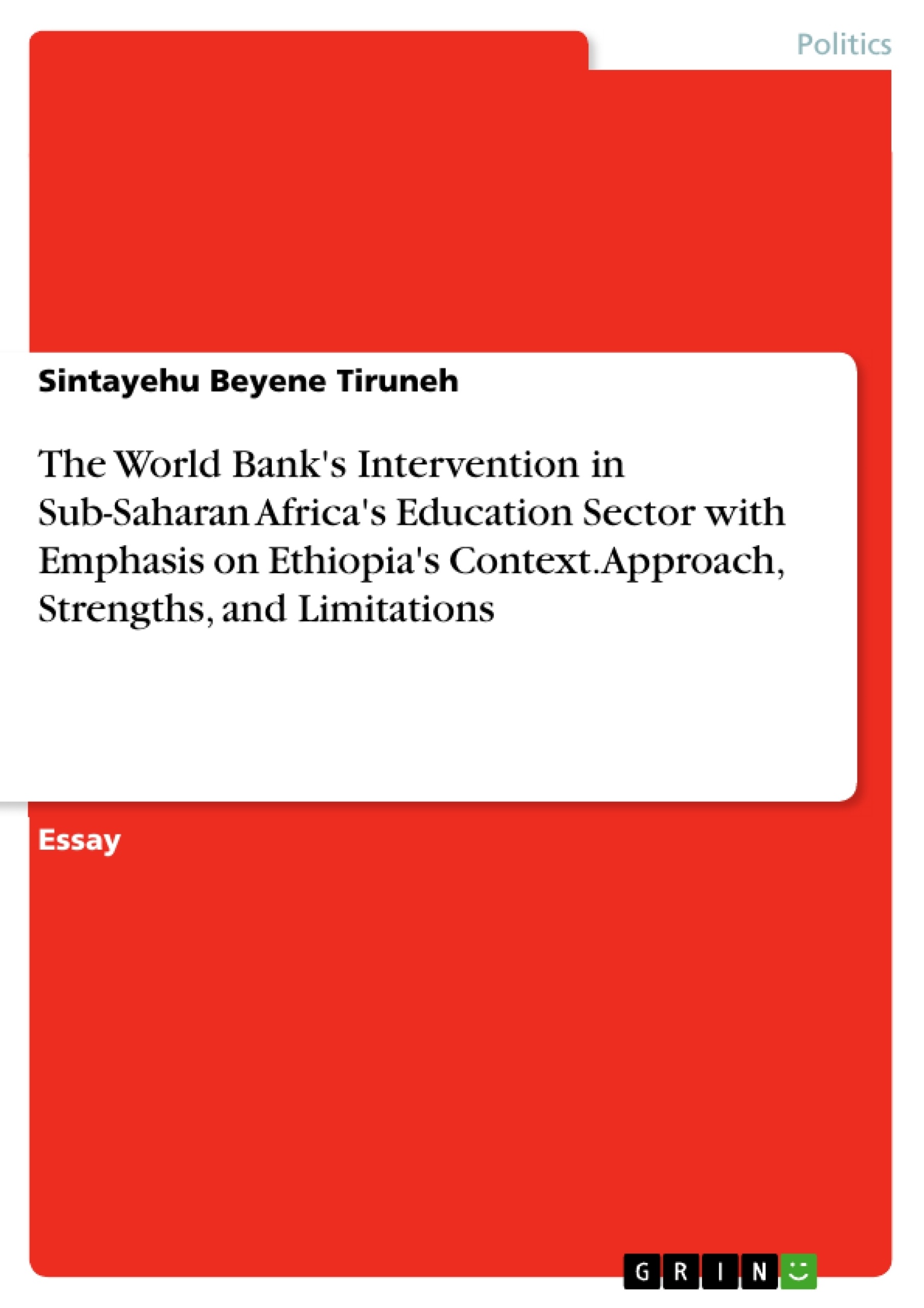 Title: The World Bank's Intervention in Sub-Saharan Africa's Education Sector with Emphasis on Ethiopia's Context. Approach, Strengths, and Limitations