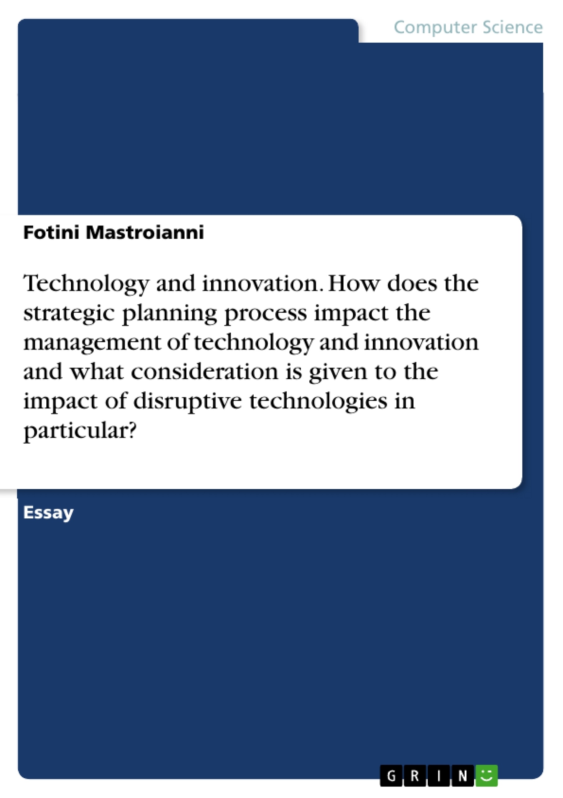 Título: Technology and innovation. How does the strategic planning process impact the management of technology and innovation and what consideration is given to the impact of disruptive technologies in particular?