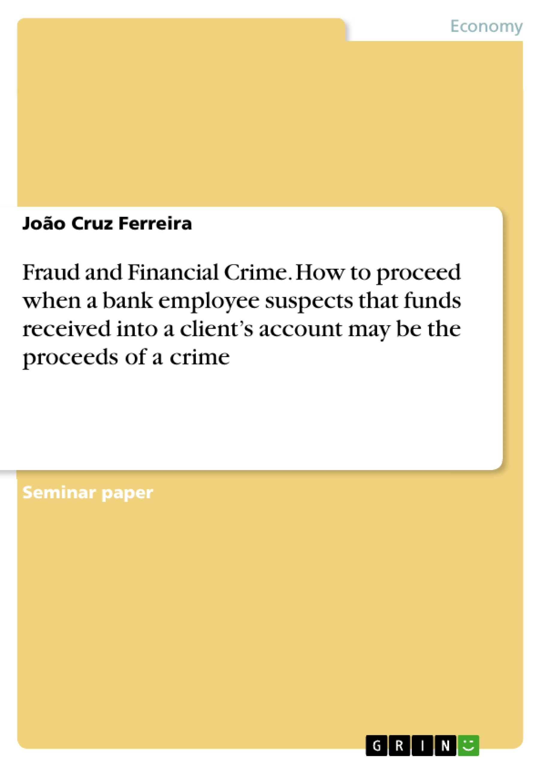 Titel: Fraud and Financial Crime. How to proceed when a bank employee suspects that funds received into a client’s account may be the proceeds of a crime
