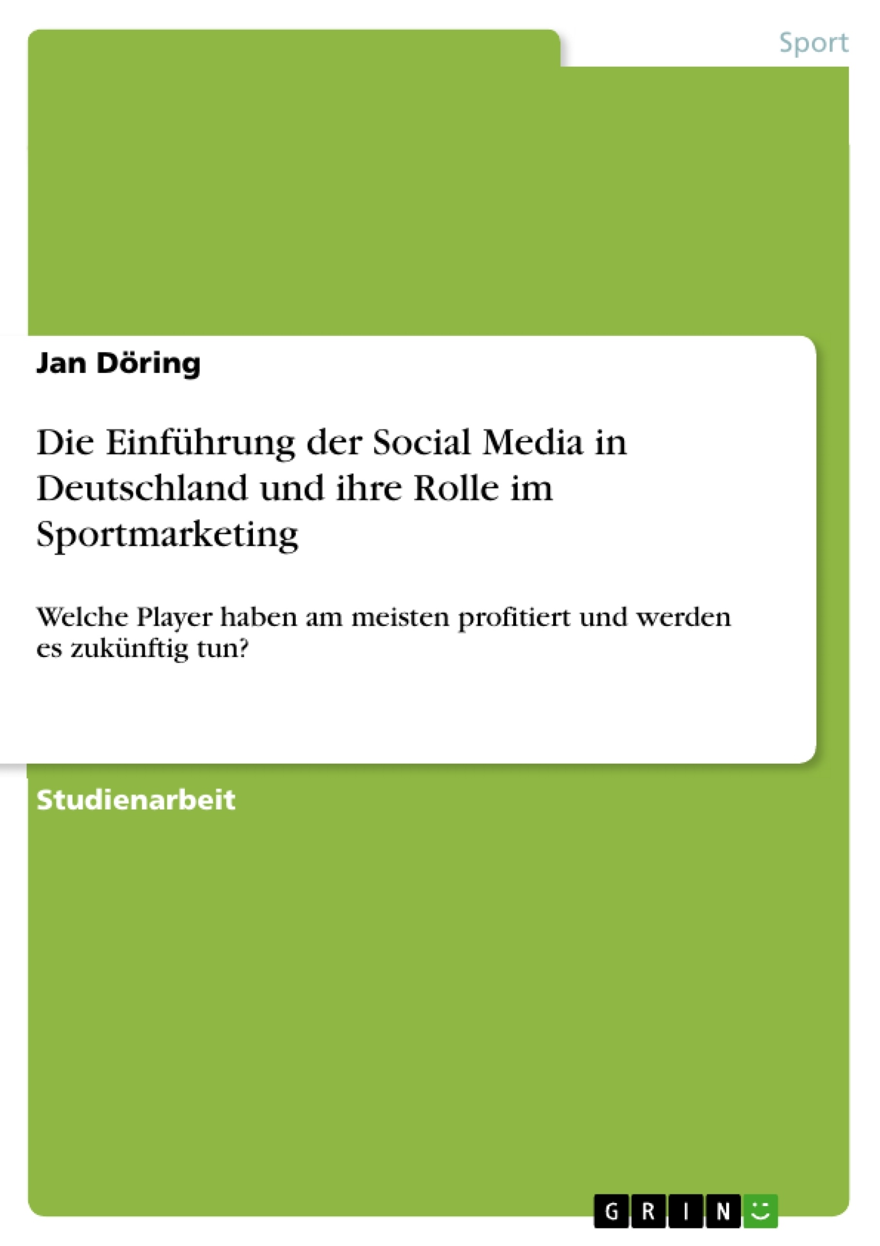 Titel: Die Einführung der Social Media in Deutschland und ihre Rolle im Sportmarketing