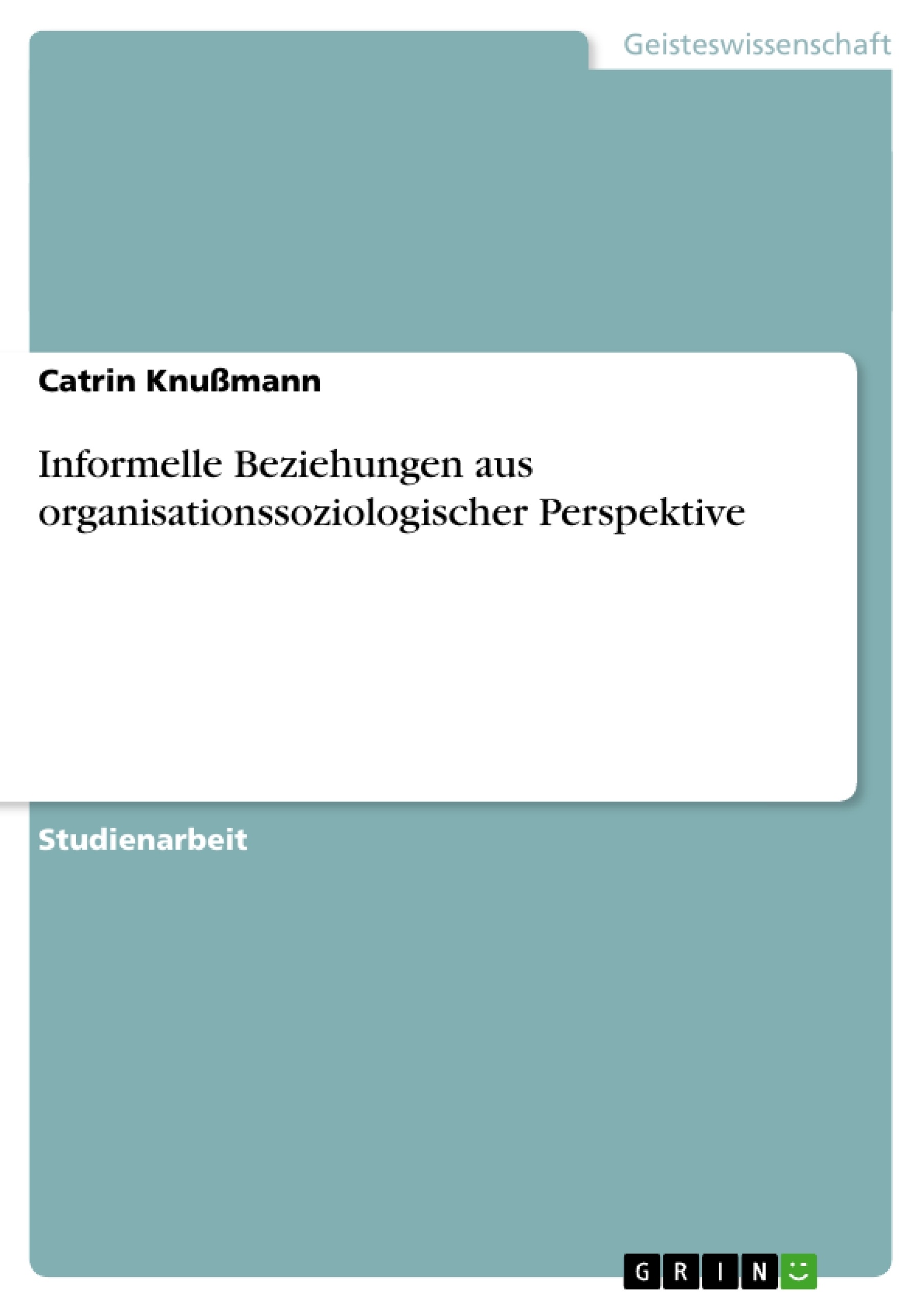 Titre: Informelle Beziehungen aus organisationssoziologischer Perspektive
