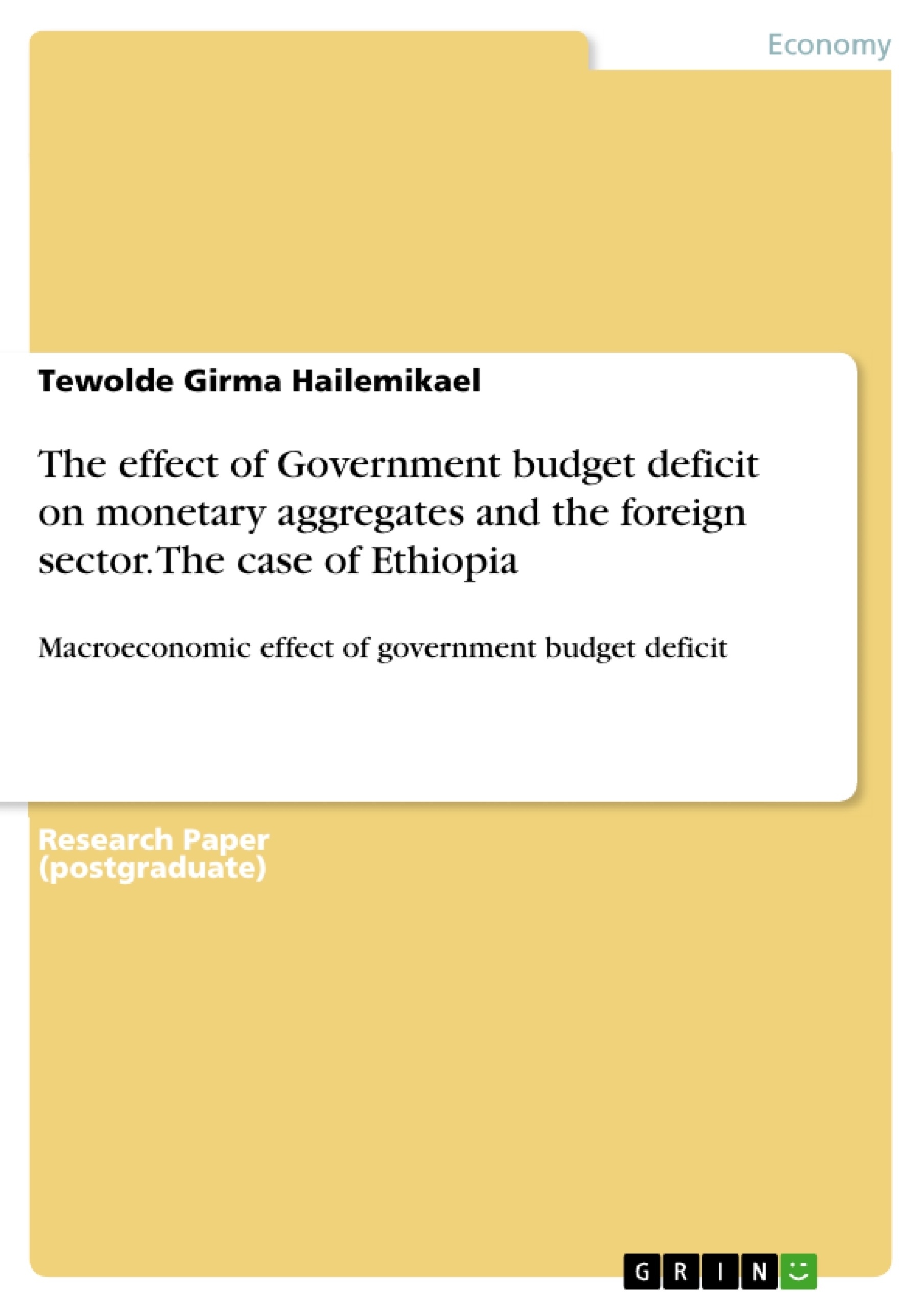 Titel: The effect of Government budget deficit on monetary aggregates and the foreign sector. The case of Ethiopia