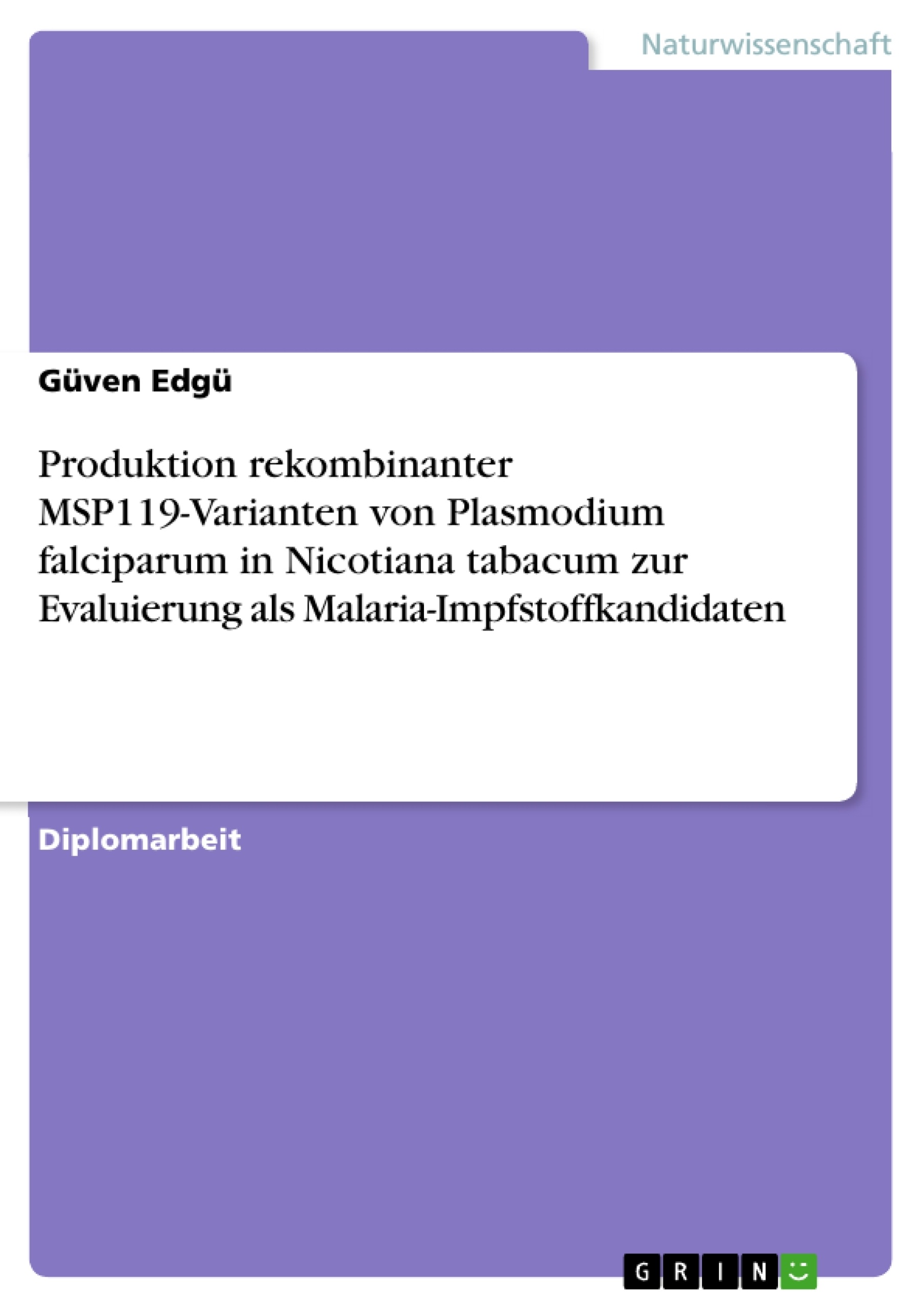 Titre: Produktion rekombinanter MSP119-Varianten von Plasmodium falciparum in Nicotiana tabacum zur Evaluierung als Malaria-Impfstoffkandidaten