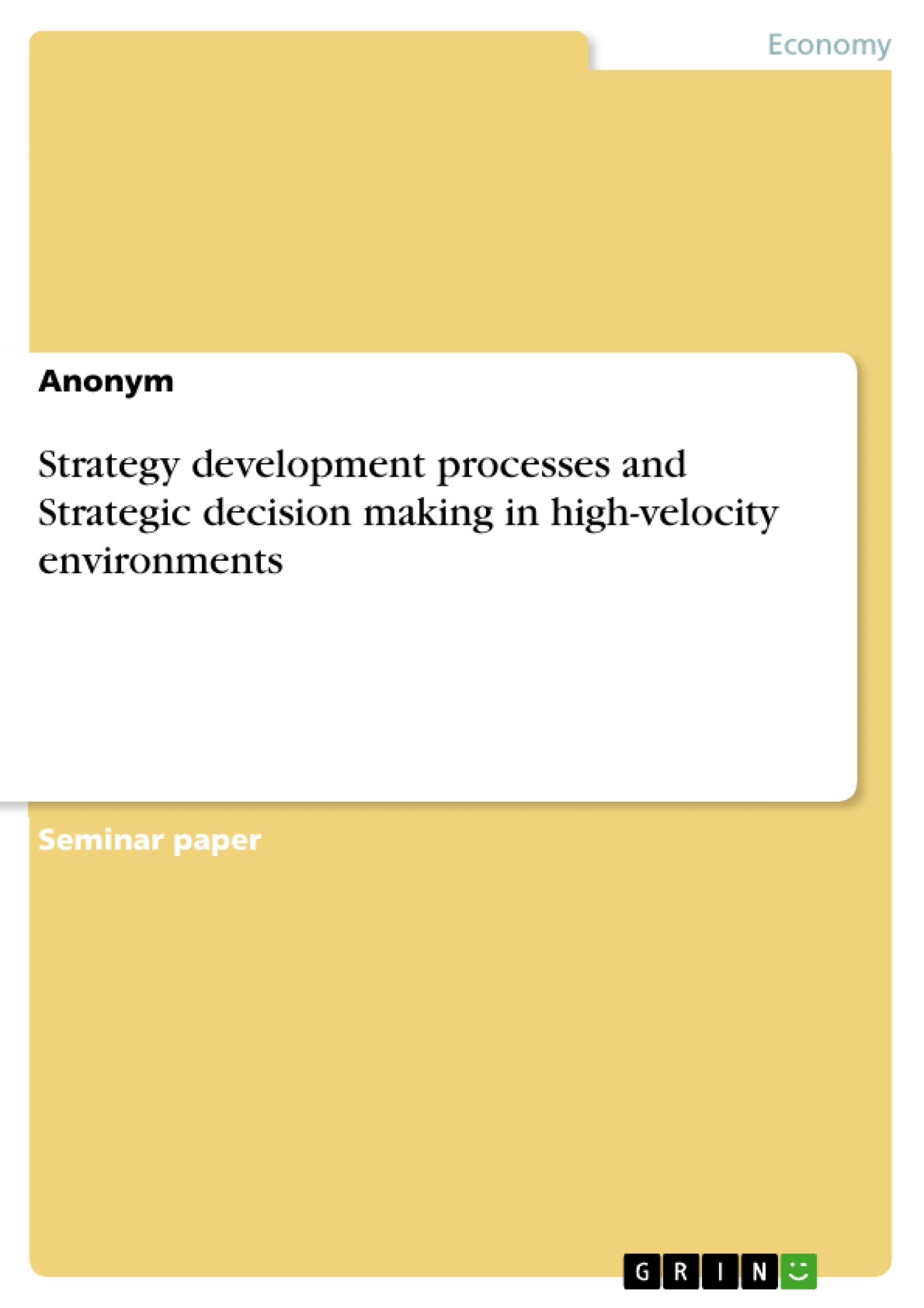 Title: Strategy development processes and Strategic decision making in high-velocity environments