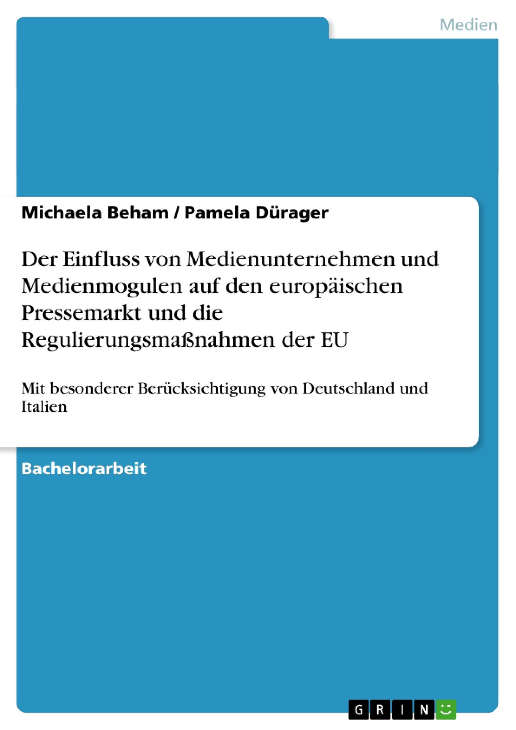 Titel: Der Einfluss von Medienunternehmen und Medienmogulen auf den europäischen Pressemarkt und die Regulierungsmaßnahmen der EU