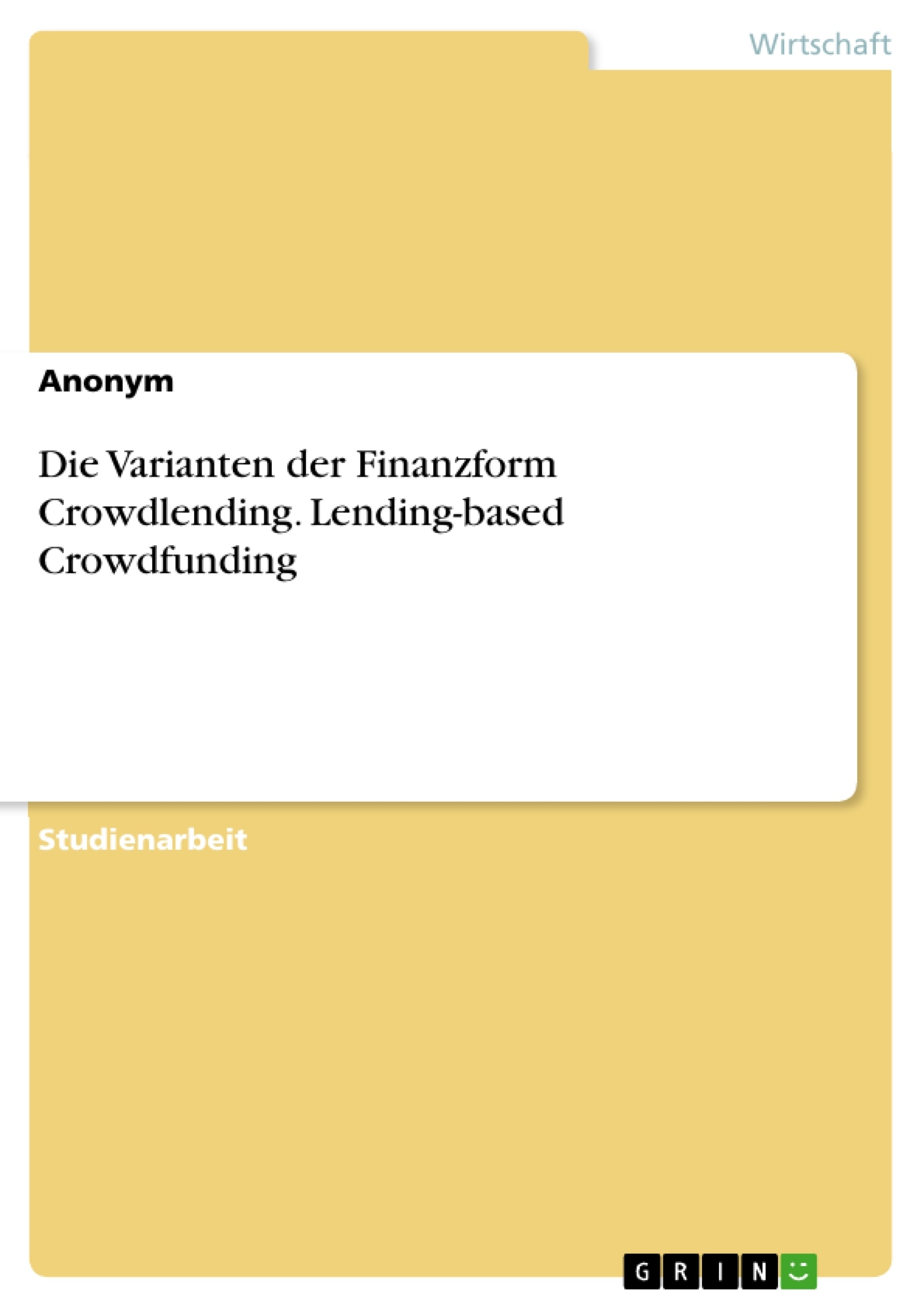 Titre: Die Varianten der Finanzform Crowdlending. Lending-based Crowdfunding