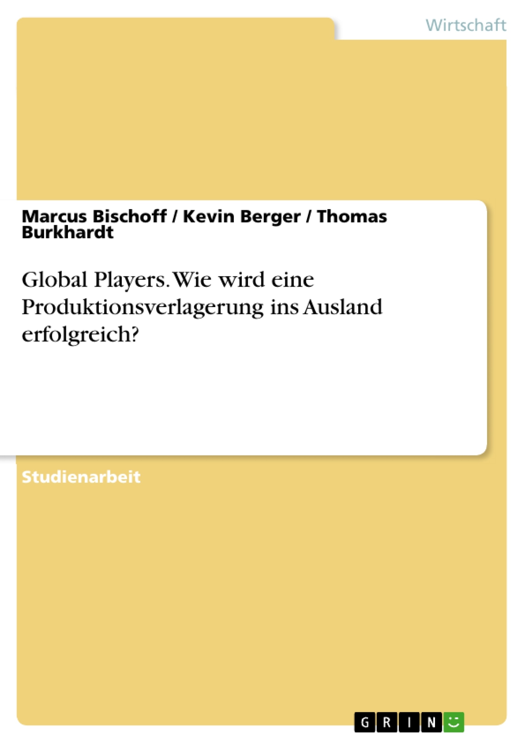 Título: Global Players. Wie wird eine Produktionsverlagerung ins Ausland erfolgreich?