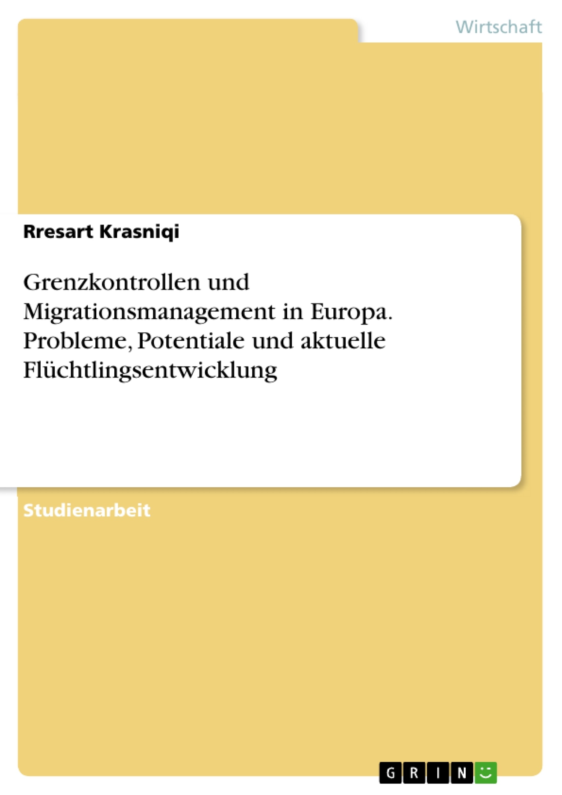 Titel: Grenzkontrollen und Migrationsmanagement in Europa. Probleme, Potentiale und aktuelle Flüchtlingsentwicklung