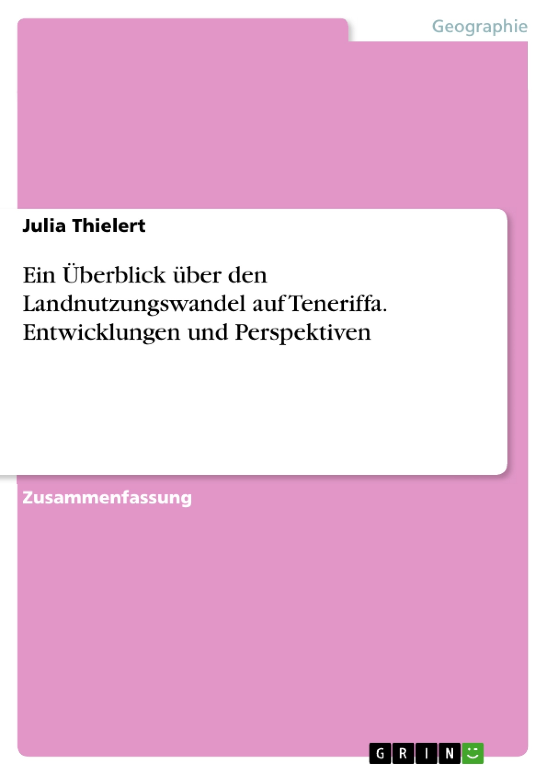 Titre: Ein Überblick über den Landnutzungswandel auf Teneriffa. Entwicklungen und Perspektiven