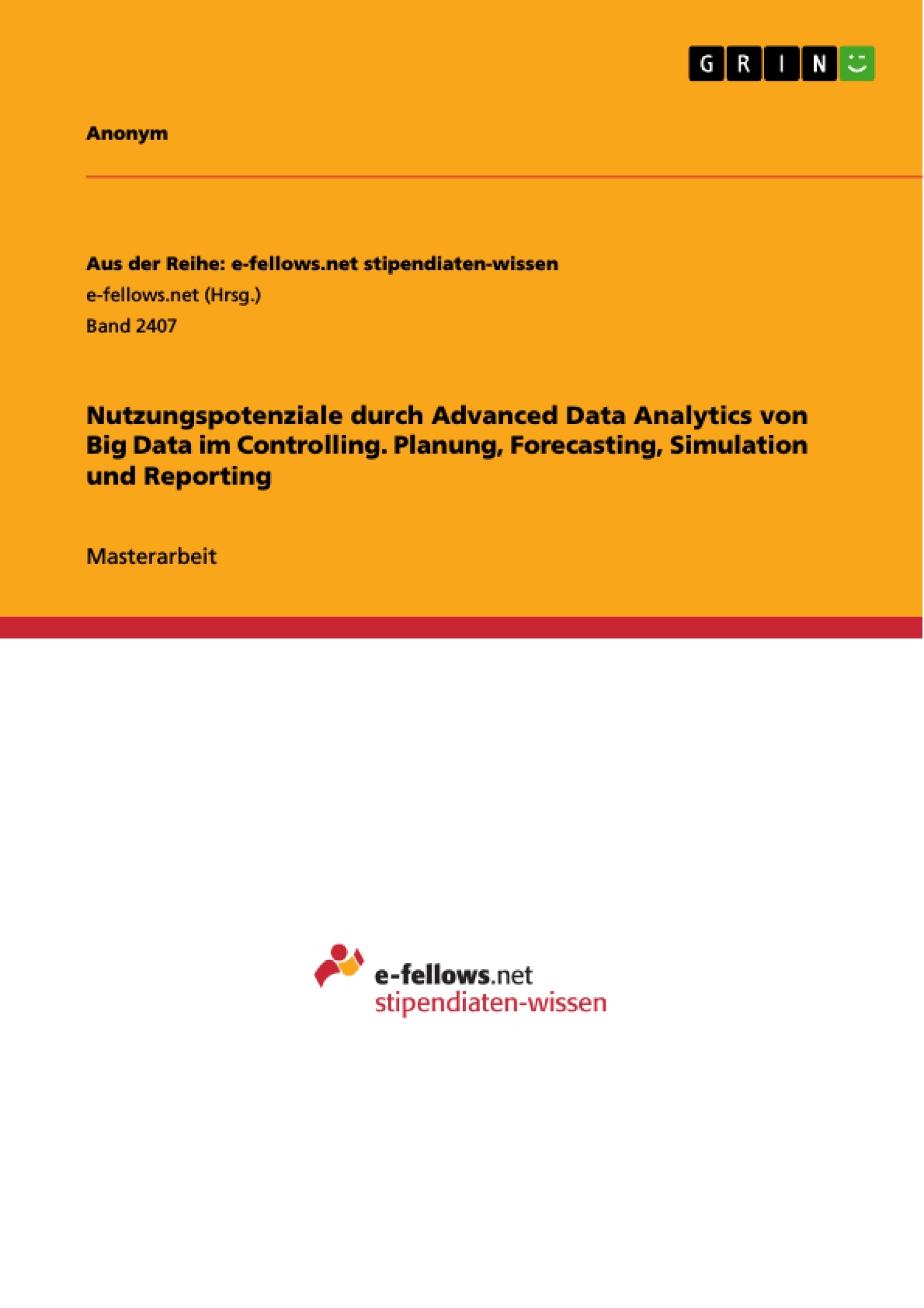 Título: Nutzungspotenziale durch Advanced Data Analytics von Big Data im Controlling. Planung, Forecasting, Simulation und Reporting