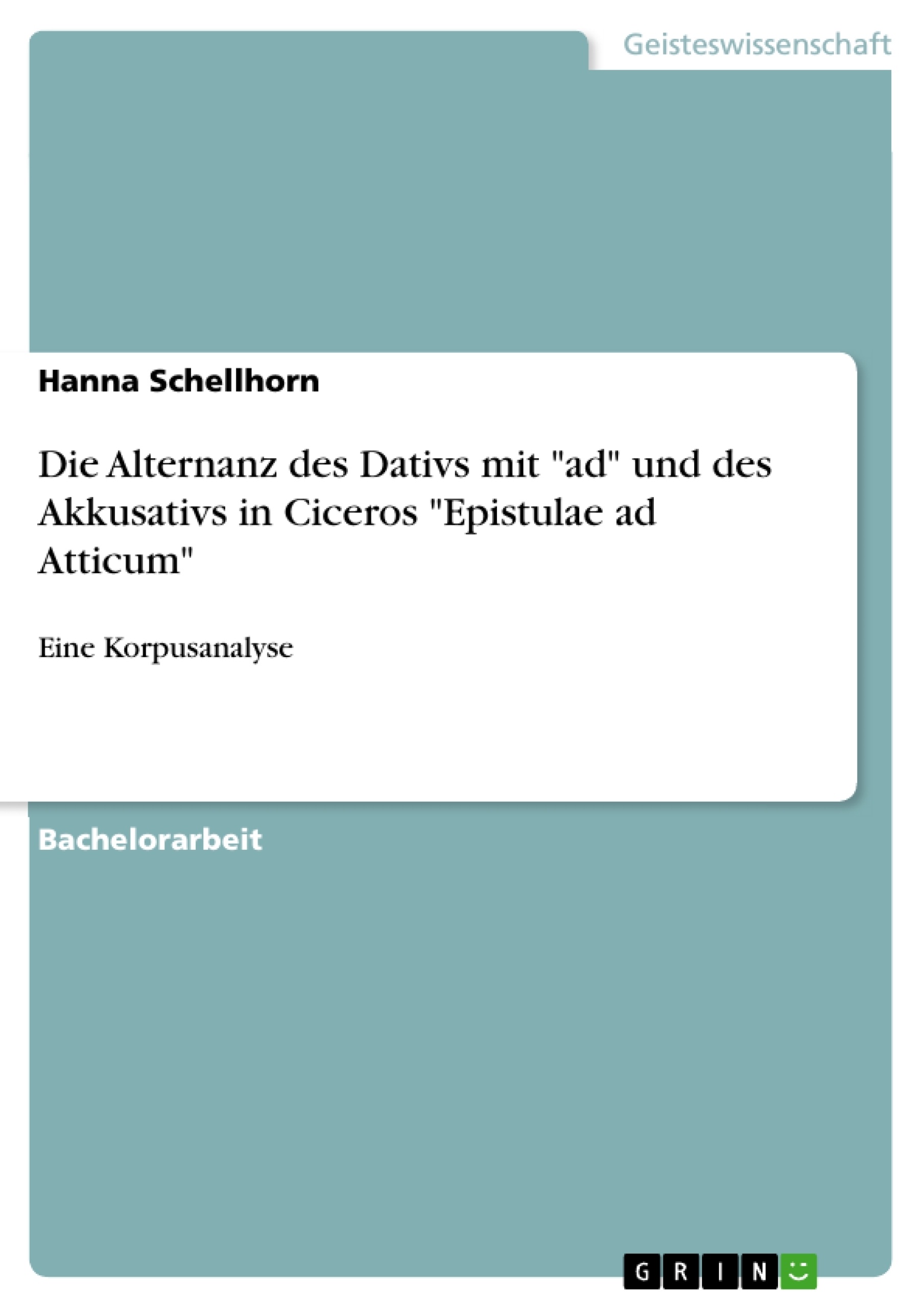 Titel: Die Alternanz des Dativs mit "ad" und des Akkusativs in Ciceros "Epistulae ad Atticum"