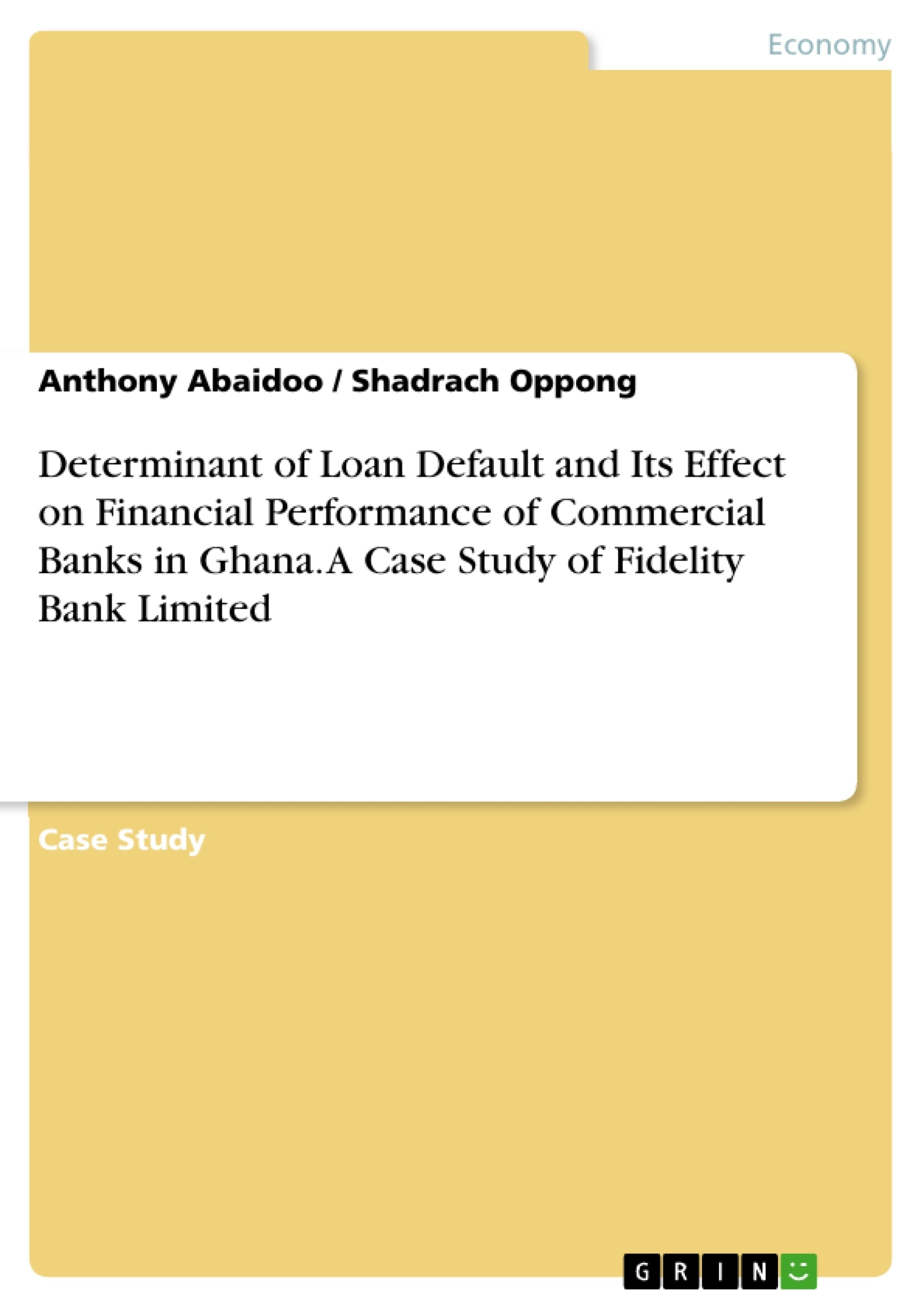 Title: Determinant of Loan Default and Its Effect on Financial Performance of Commercial Banks in Ghana. A Case Study of Fidelity Bank Limited
