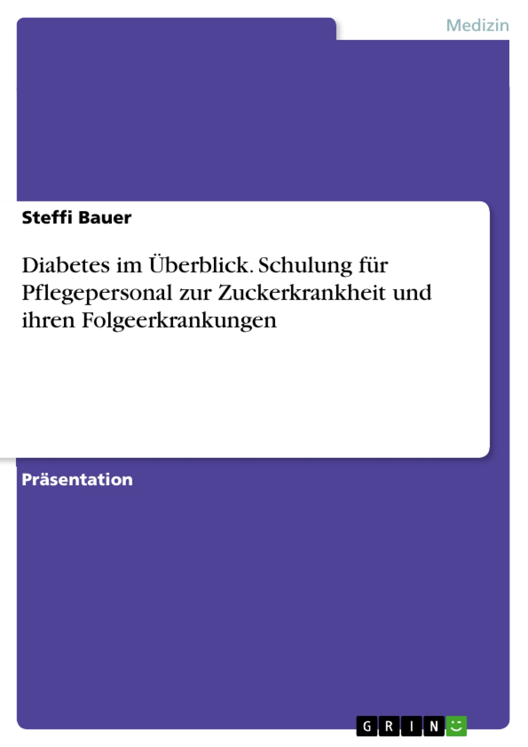 Titel: Diabetes im Überblick. Schulung für Pflegepersonal zur Zuckerkrankheit und ihren Folgeerkrankungen