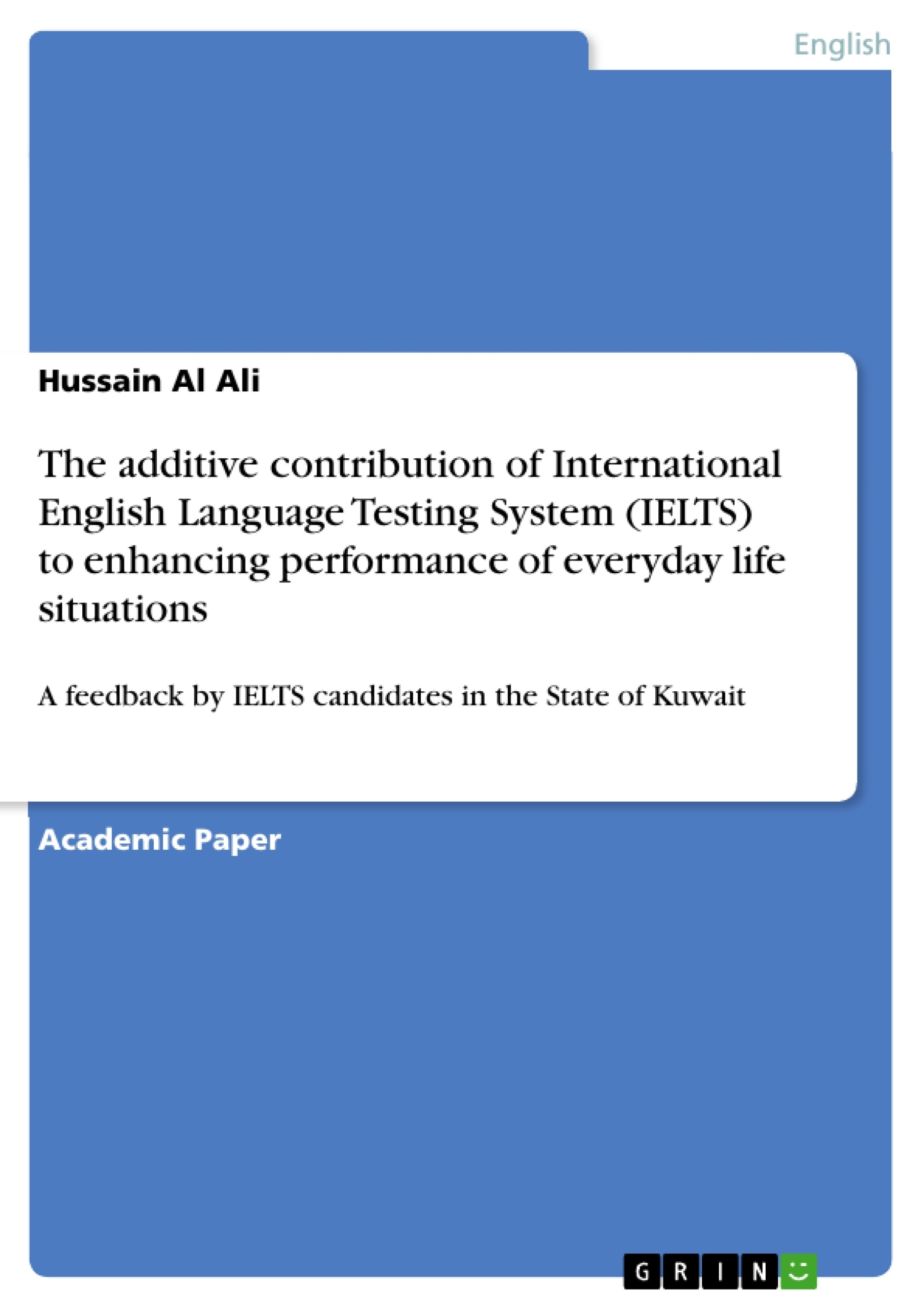 Titel: The additive contribution of International English Language Testing System (IELTS) to enhancing performance of everyday life situations