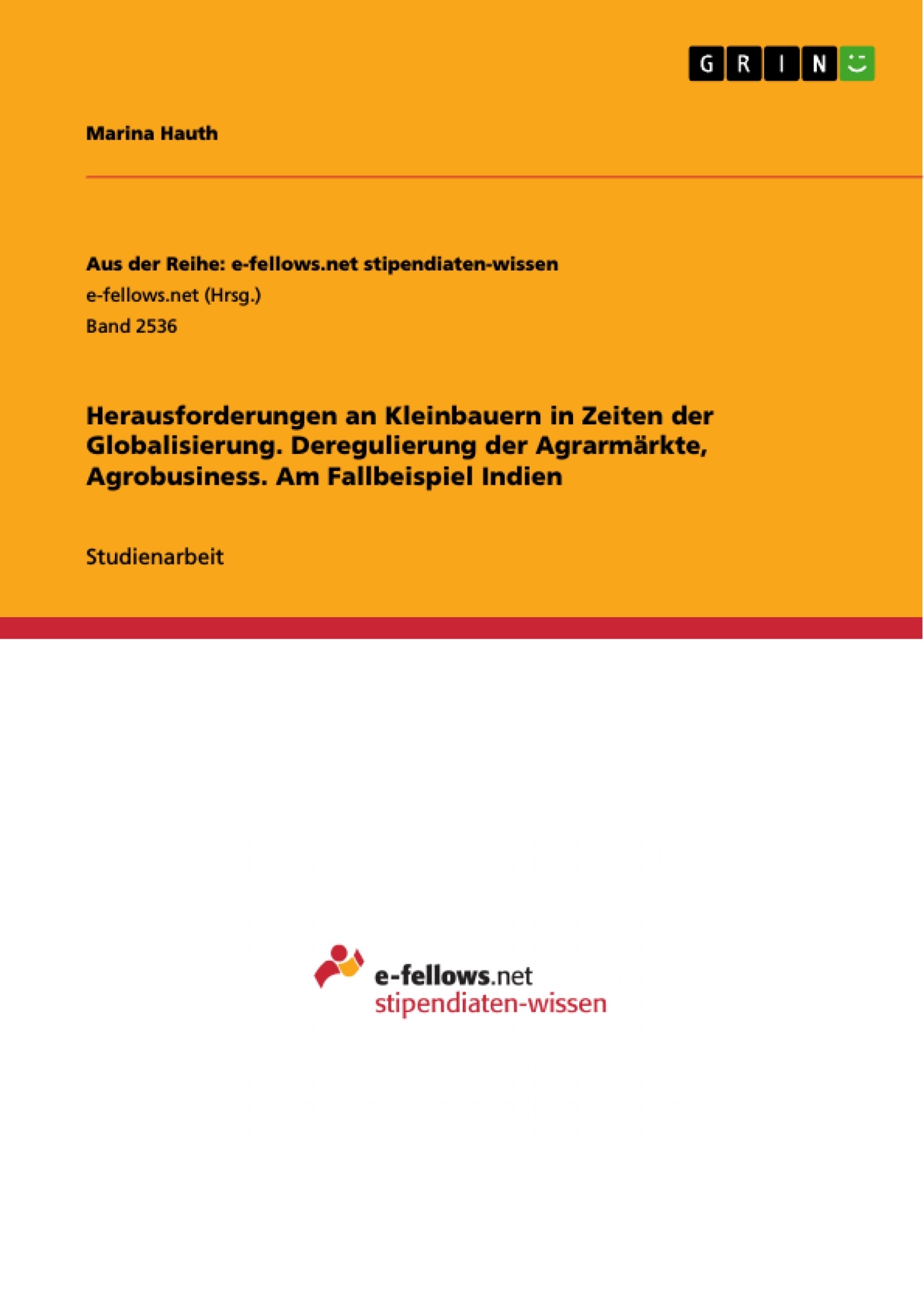 Title: Herausforderungen an Kleinbauern in Zeiten der Globalisierung. Deregulierung der Agrarmärkte, Agrobusiness. Am Fallbeispiel Indien