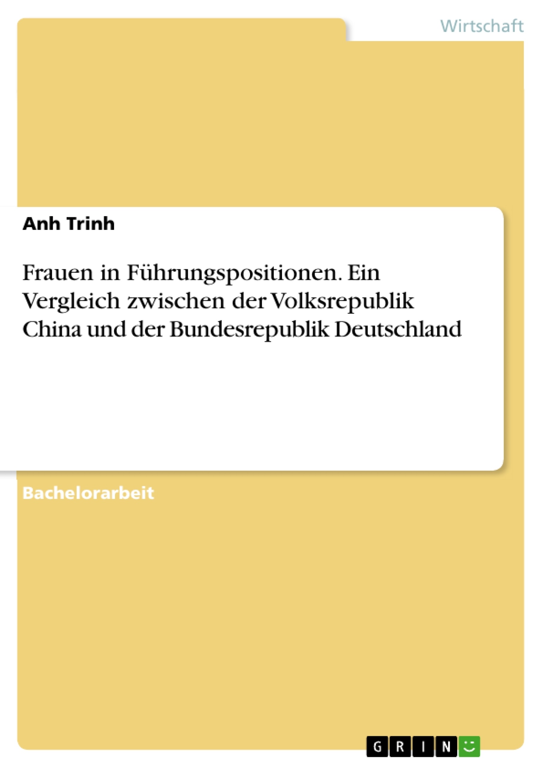 Titel: Frauen in Führungspositionen. Ein Vergleich zwischen der Volksrepublik China und der Bundesrepublik Deutschland