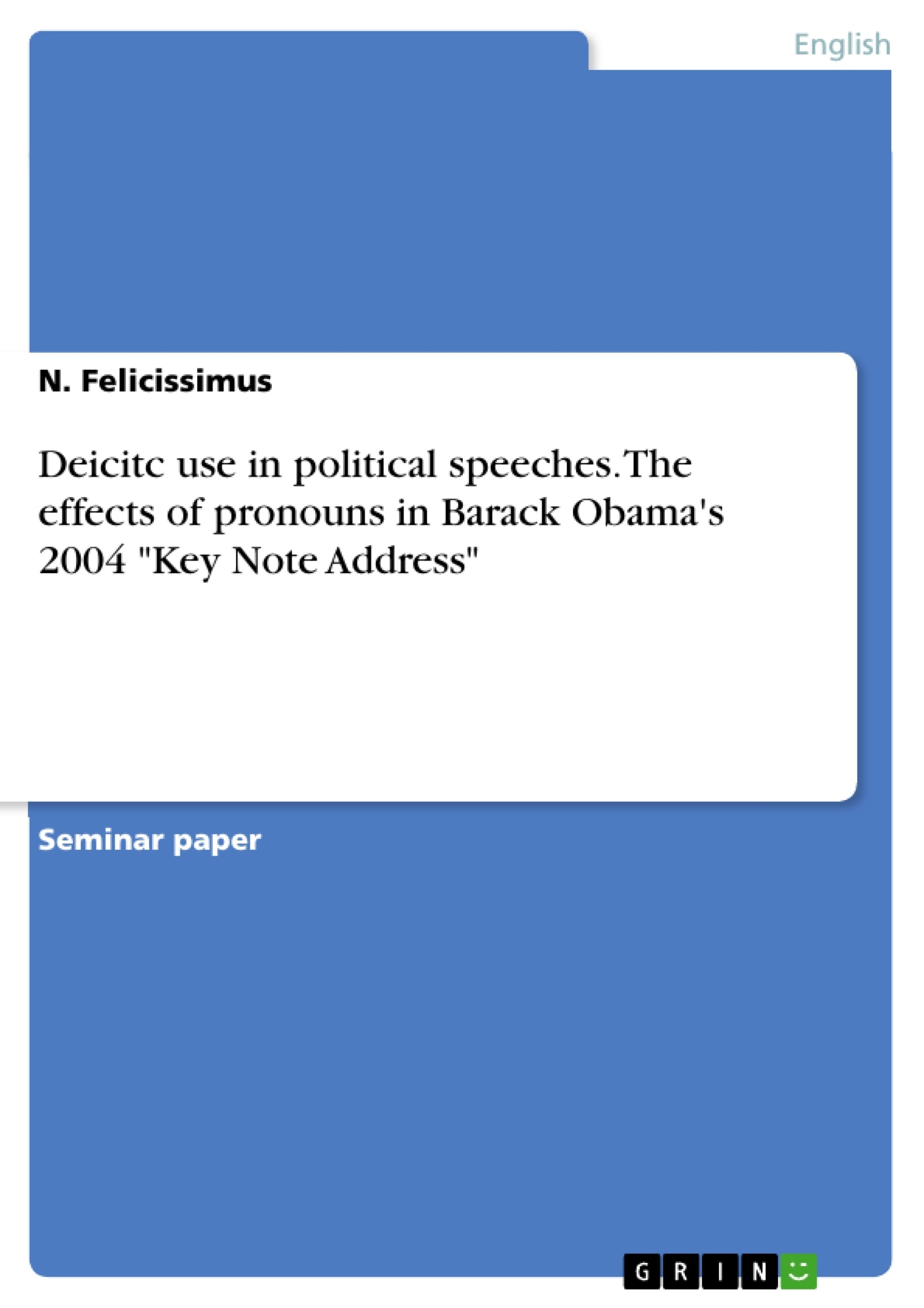 Title: Deicitc use in political speeches. The effects of pronouns in Barack Obama's 2004 "Key Note Address"