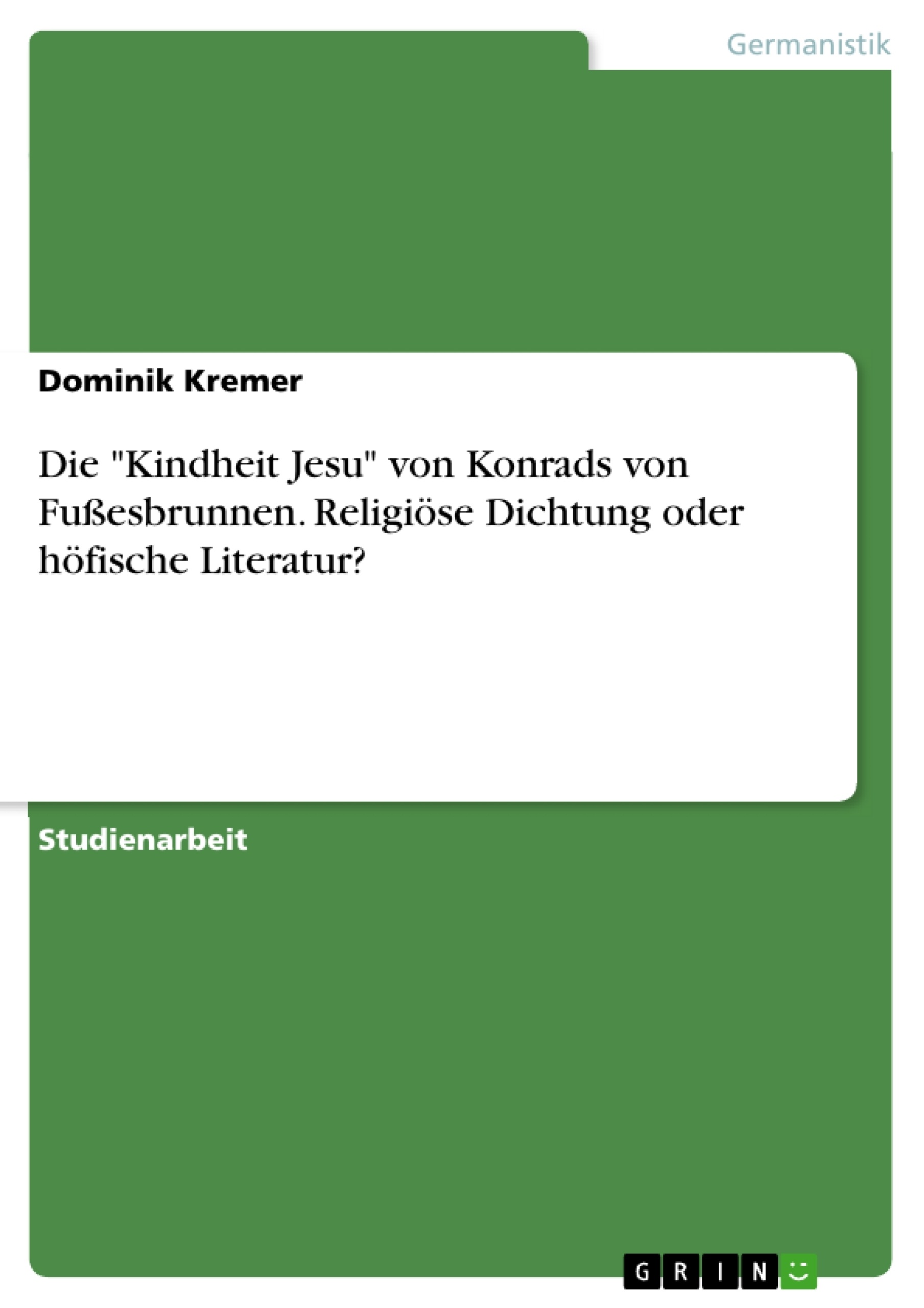 Titre: Die "Kindheit Jesu" von Konrads von Fußesbrunnen. Religiöse Dichtung oder höfische Literatur?
