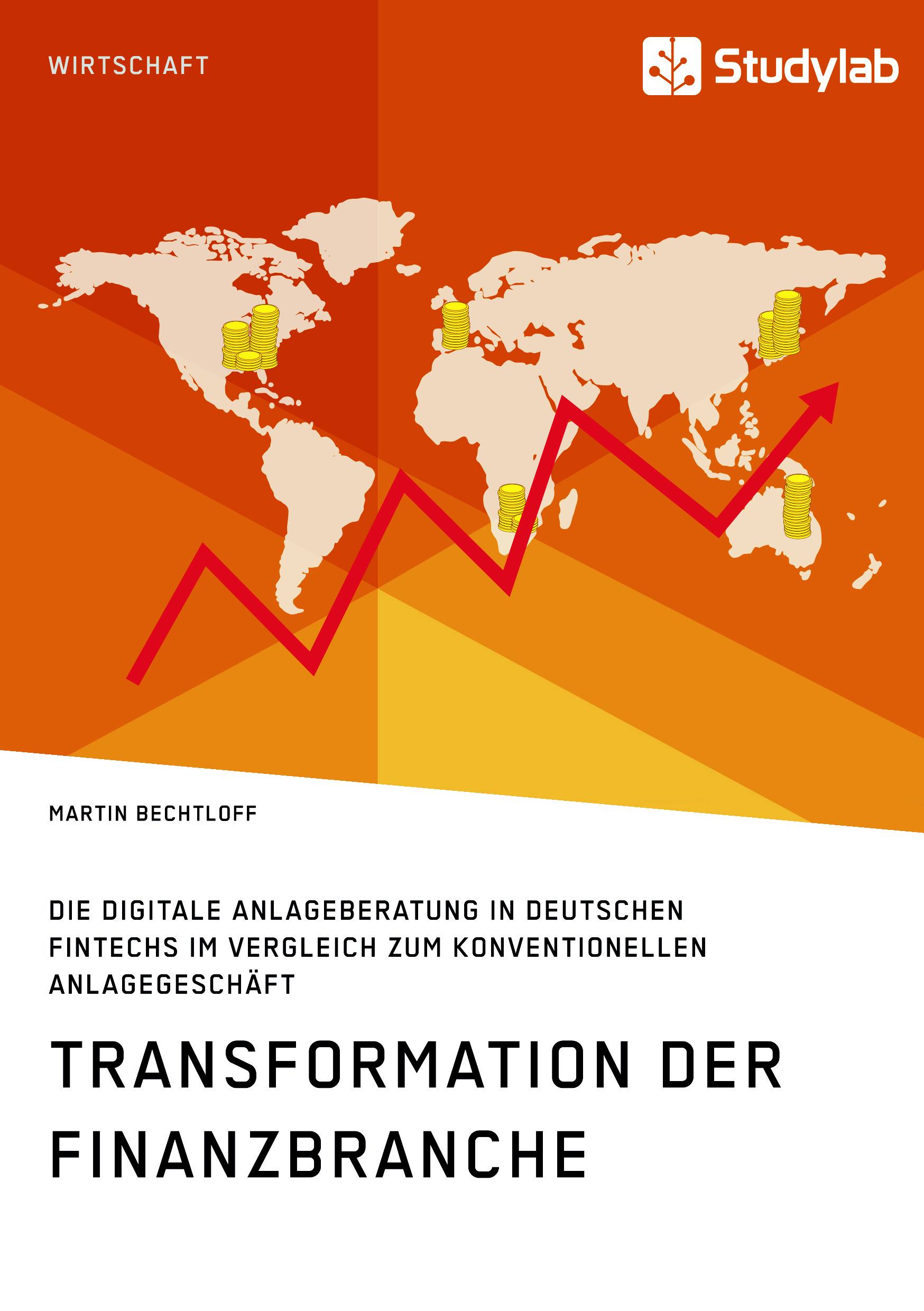 Título: Transformation der Finanzbranche. Die digitale Anlageberatung in deutschen FinTechs im Vergleich zum konventionellen Anlagegeschäft
