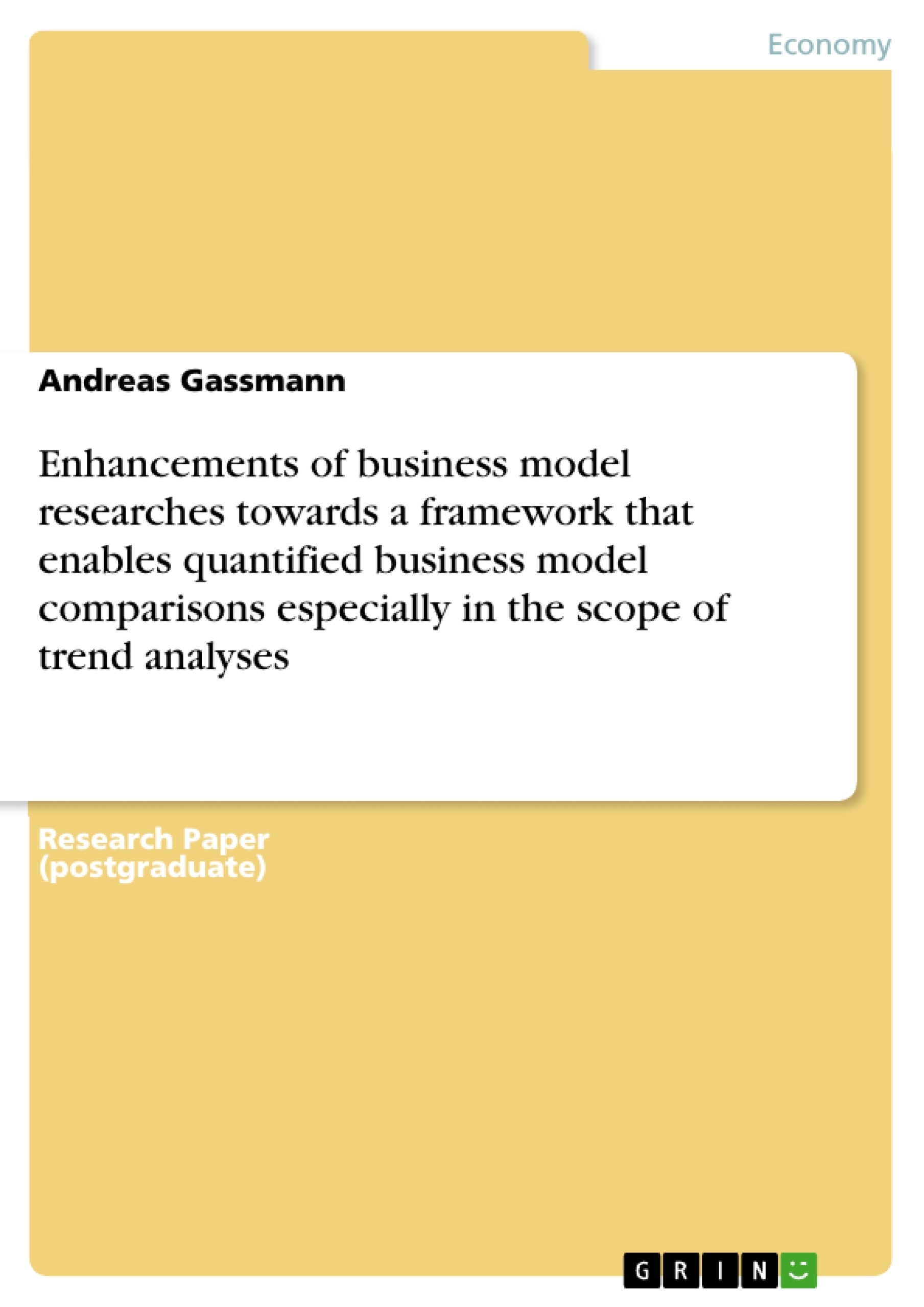 Titre: Enhancements of business model researches towards a framework that enables quantified business model comparisons especially in the scope of trend analyses