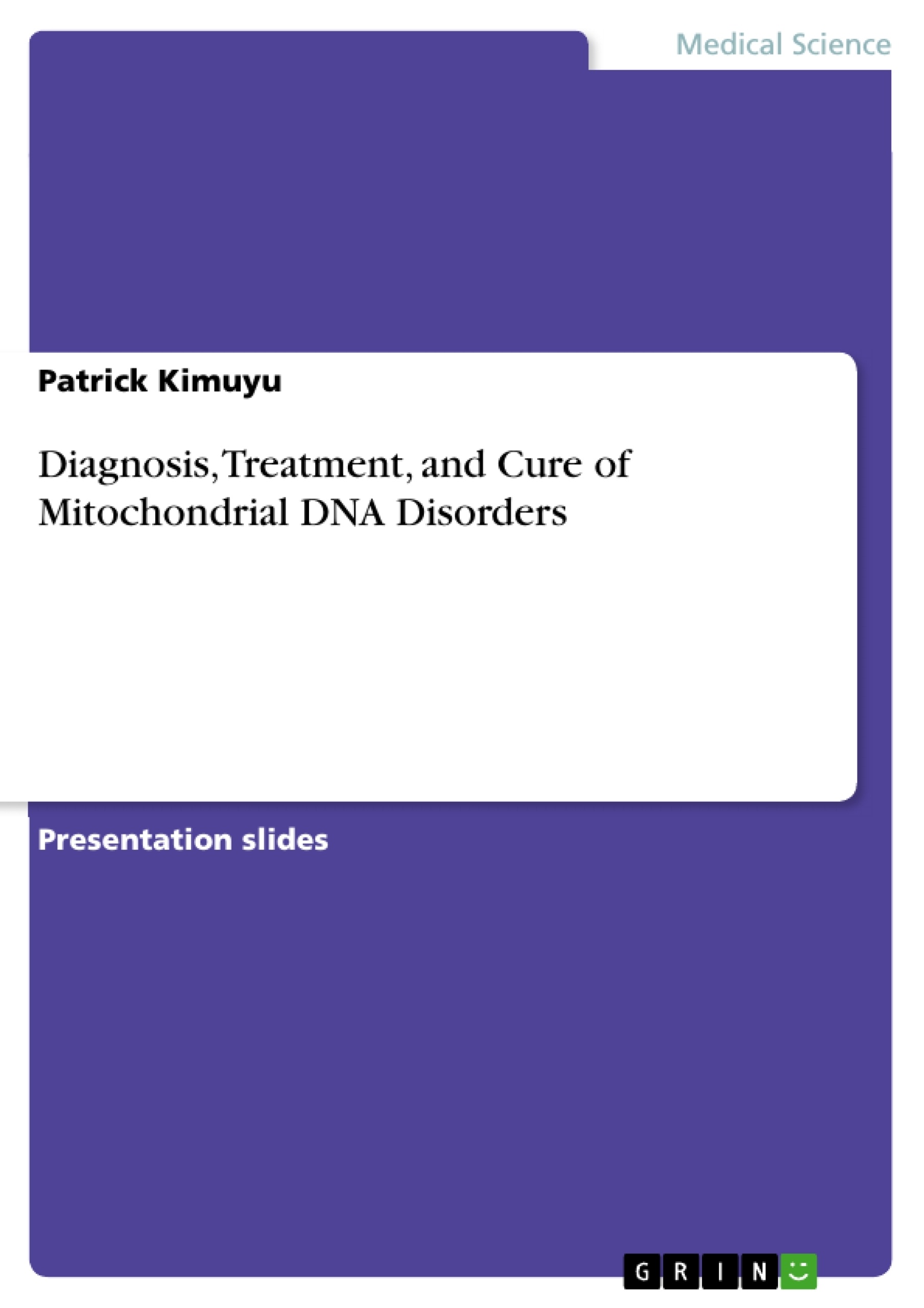 Titre: Diagnosis, Treatment, and Cure of Mitochondrial DNA Disorders