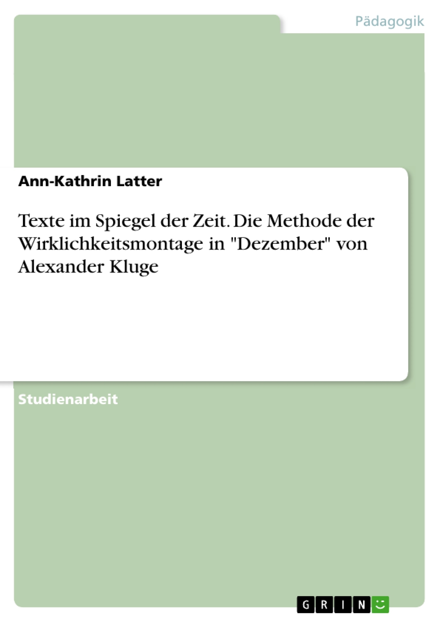 Title: Texte im Spiegel der Zeit. Die Methode der Wirklichkeitsmontage in "Dezember" von Alexander Kluge