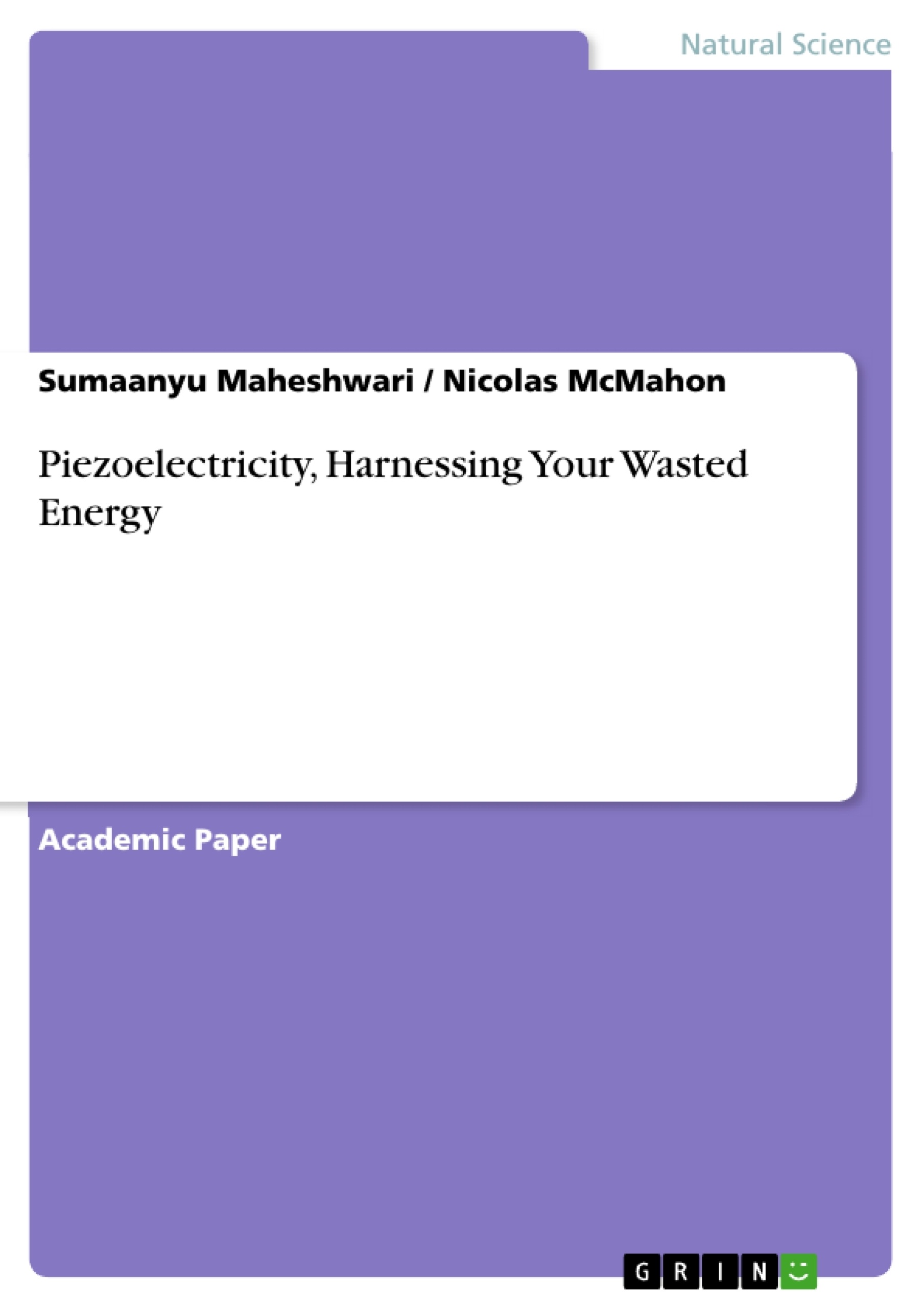 Titel: Piezoelectricity, Harnessing Your Wasted Energy