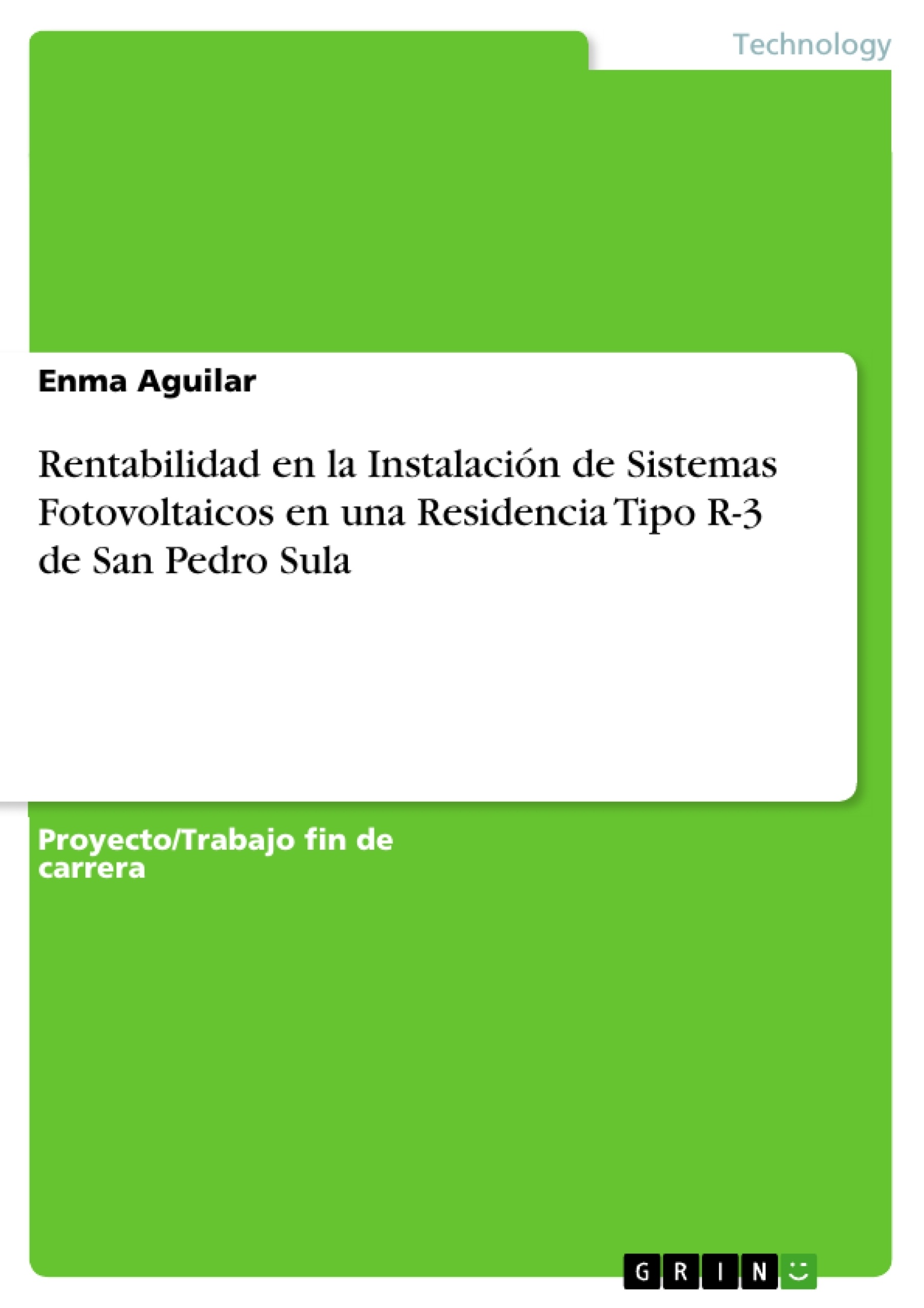 Título: Rentabilidad en la Instalación de Sistemas Fotovoltaicos en una Residencia Tipo R-3 de San Pedro Sula