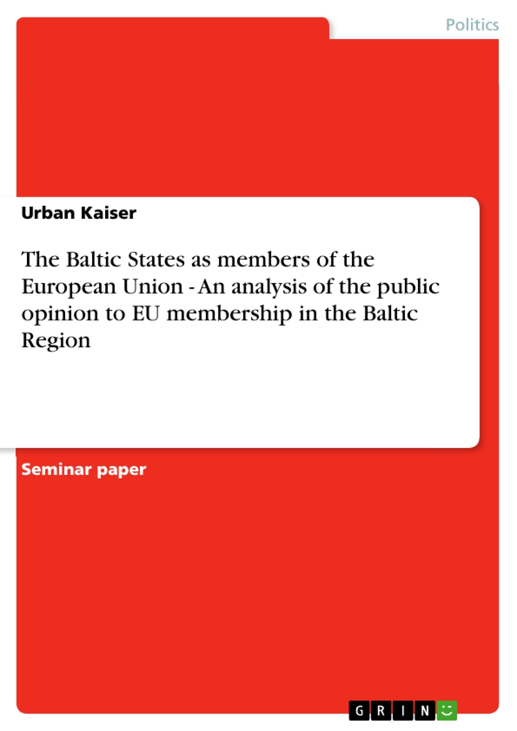 Title: The Baltic States as members of the European Union - An analysis of the public opinion to EU membership in the Baltic Region